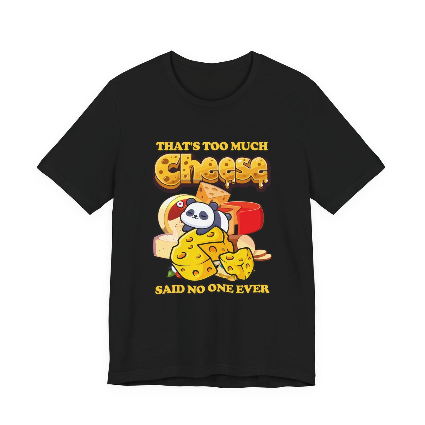 That’s Too Much Cheese Said No One Ever T-Shirt – Adorable Baby Panda and Cheese Graphic Tee