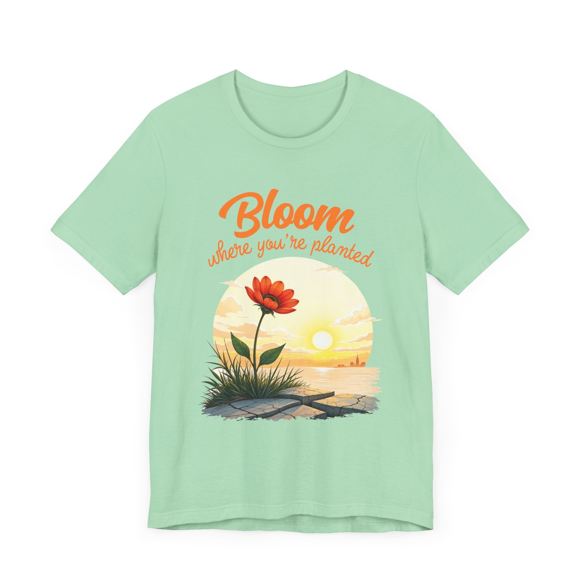 Bloom Where You Are Planted | Inspirational Flower & Sunrise T-Shirt