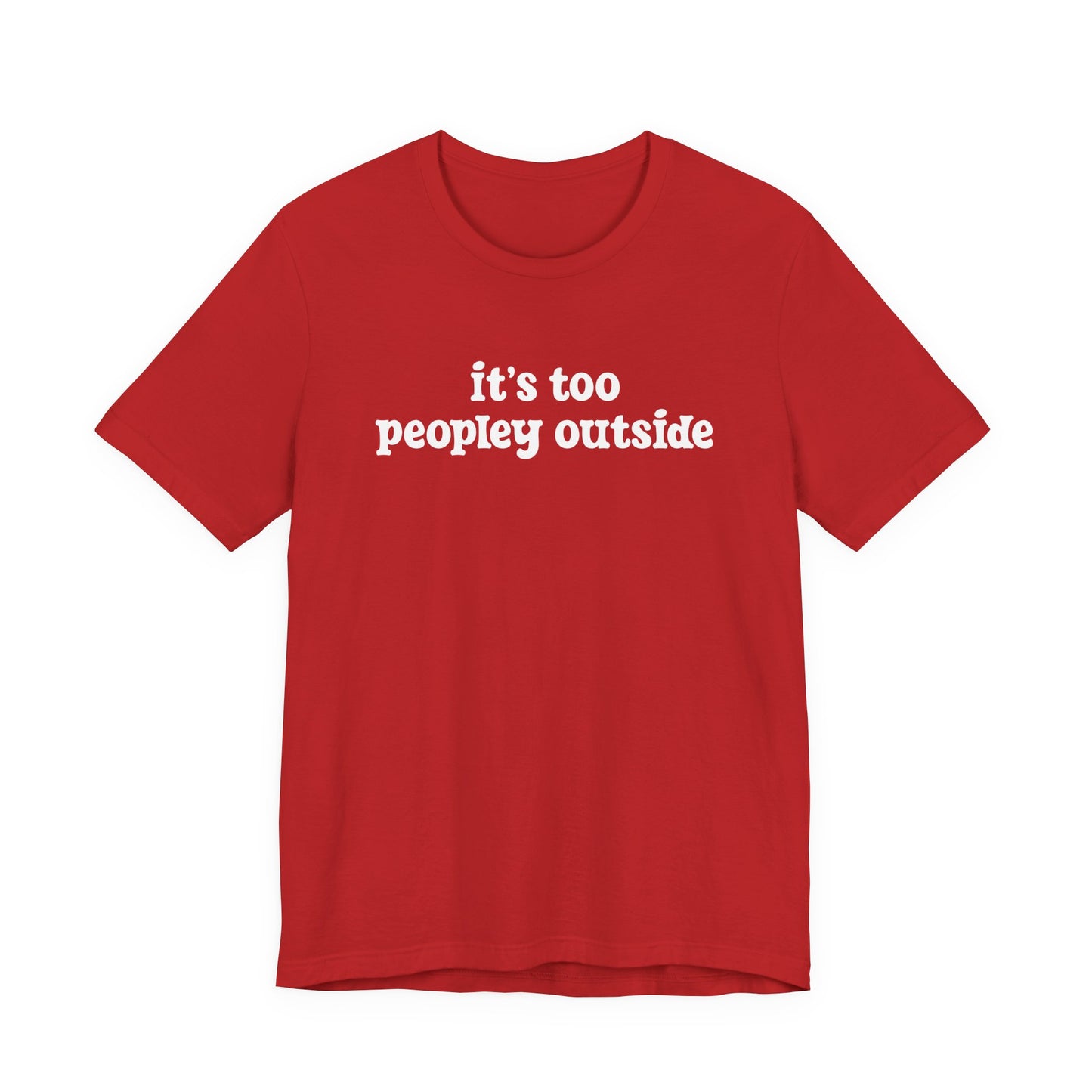 It’s Too Peopley Outside T-Shirt – Funny Introvert Sarcasm Quote Tee