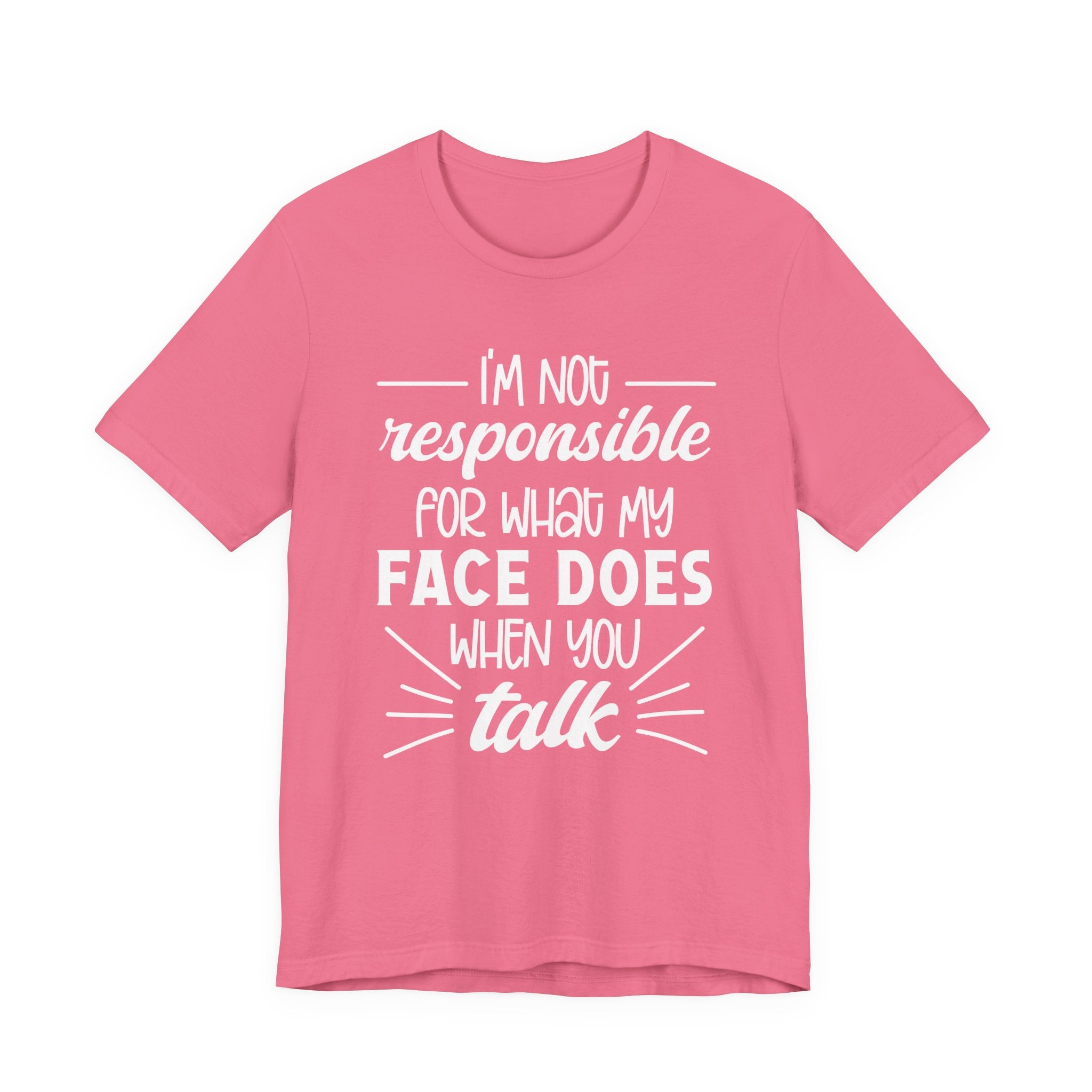 Funny Face Reaction T-Shirt – “I’m Not Responsible for What My Face Does When You Talk” Statement Tee