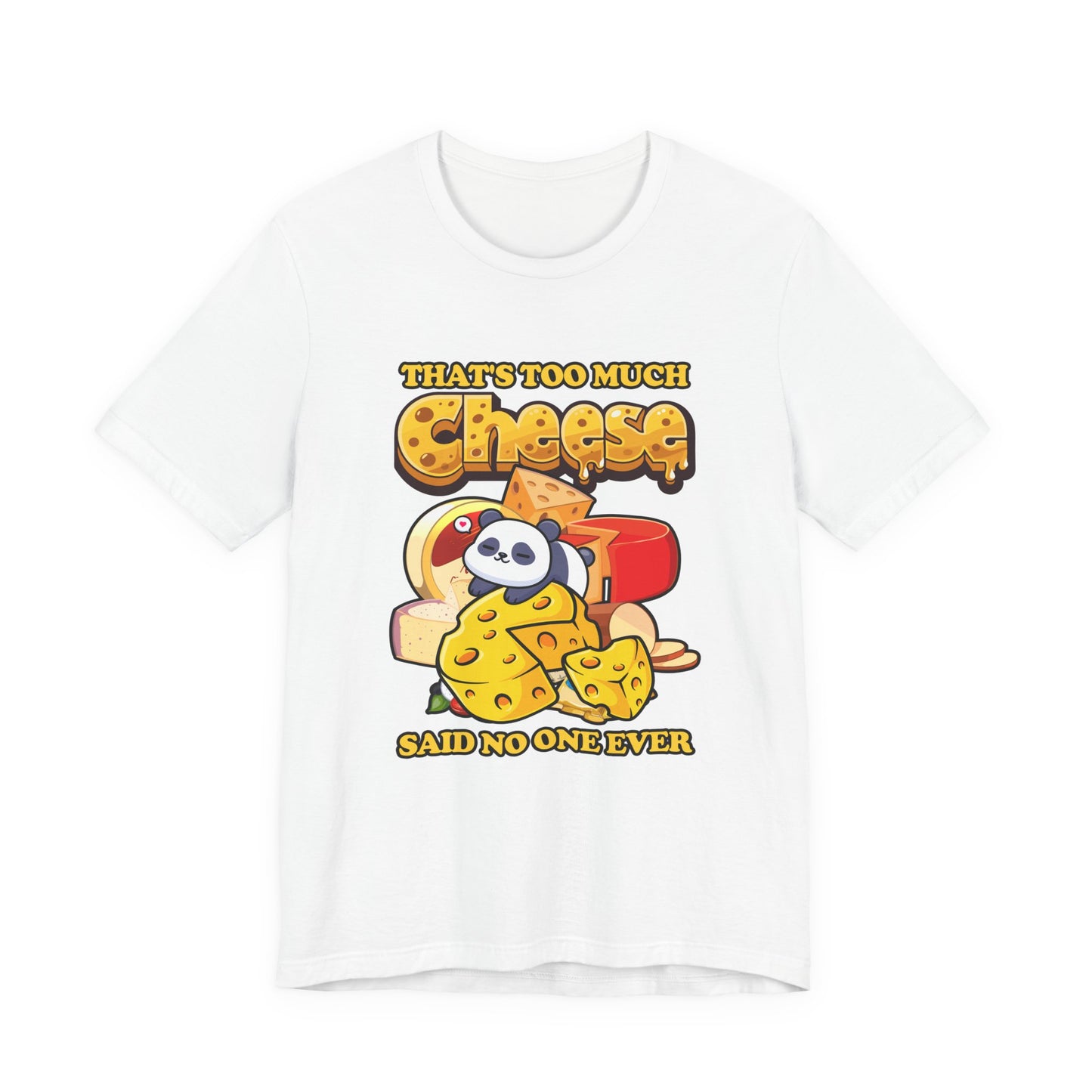 That’s Too Much Cheese Said No One Ever T-Shirt – Adorable Baby Panda and Cheese Graphic Tee