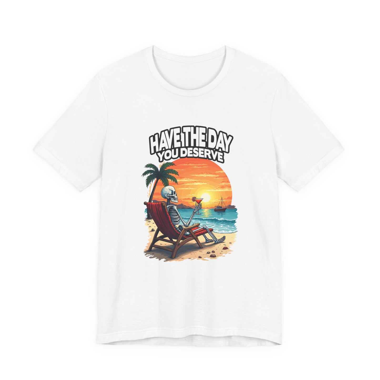 Have the Day You Deserve Tshirt – Relaxing Skeleton with Drink on Beach Sunset