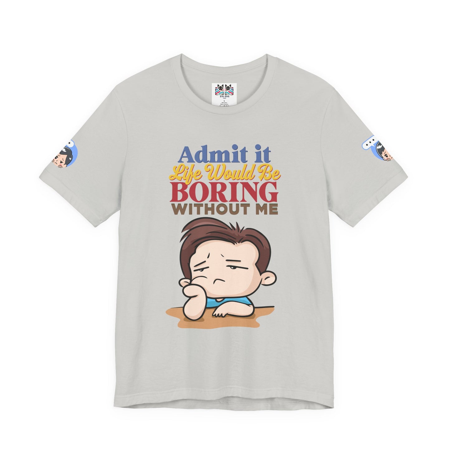 Admit It Life Would Be Boring Without Me T-Shirt – Funny Confidence Humor Graphic Tee