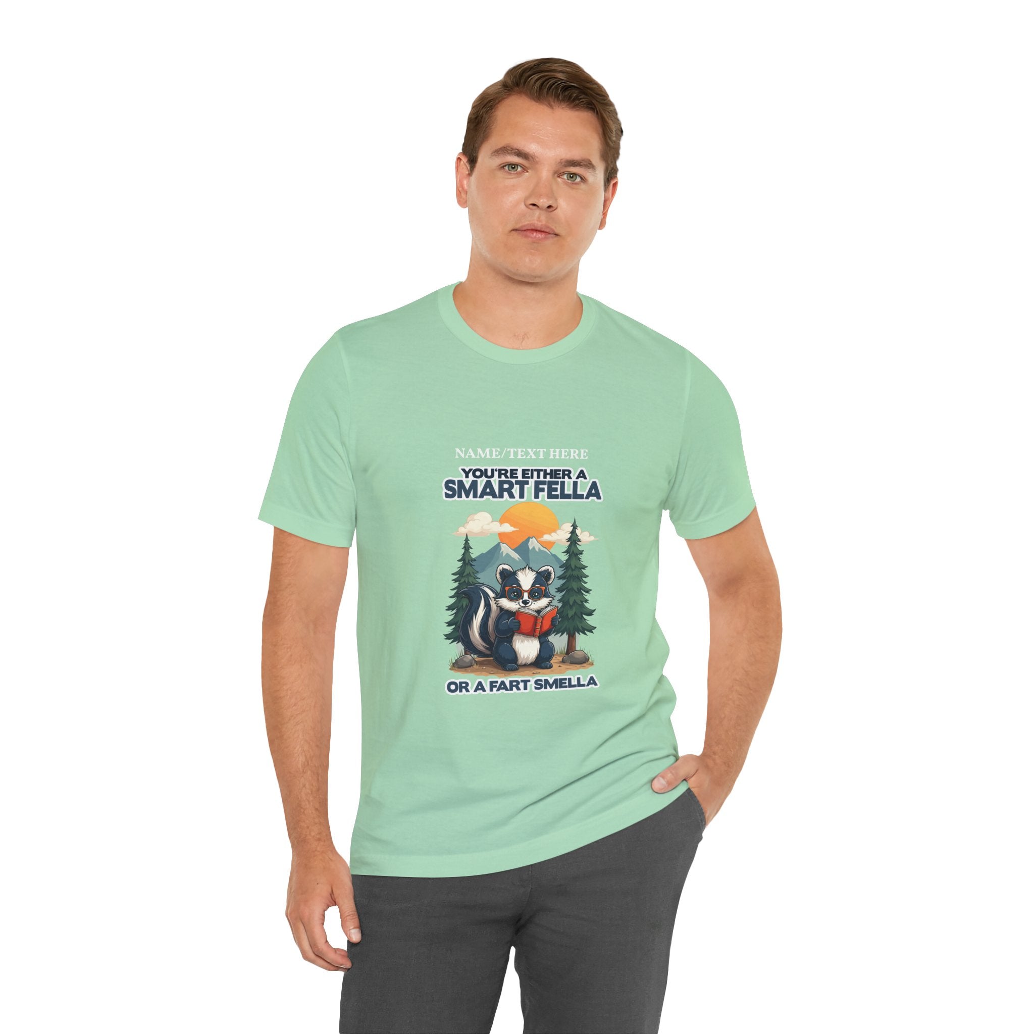 Custom T-Shirt - You're Either a Smart Fella or a Fart Smella Tshirt