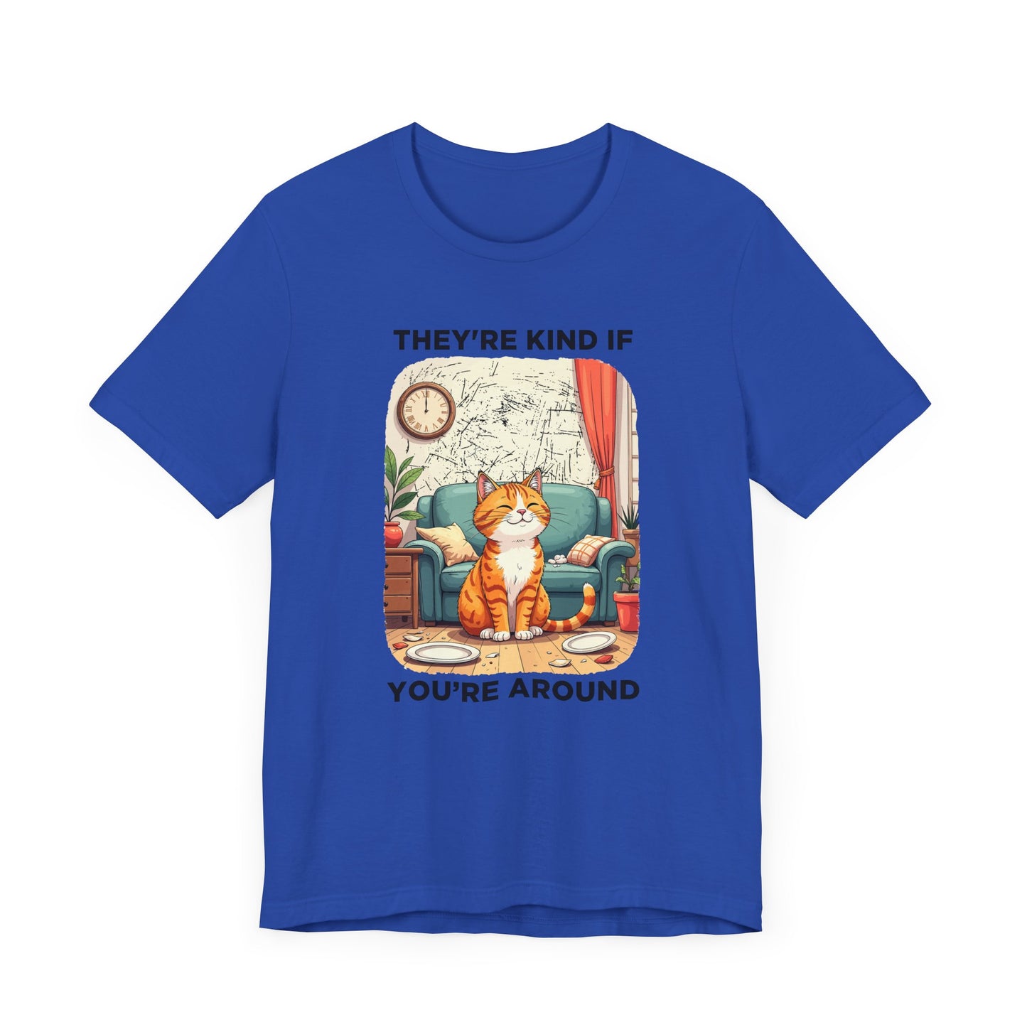 They Are Kind If You Are Around – Mischievous Cat Chaos Living Room Graphic T-Shirt