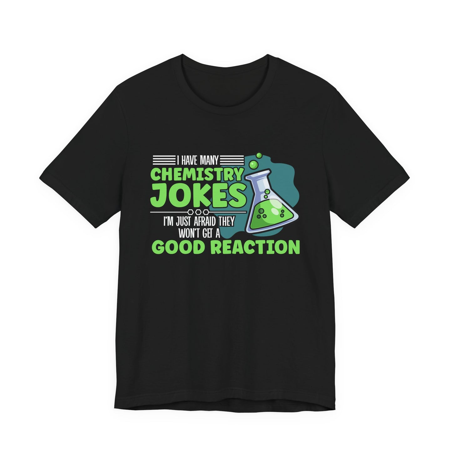 I Have Many Chemistry Jokes – Afraid of a Bad Reaction Tshirt