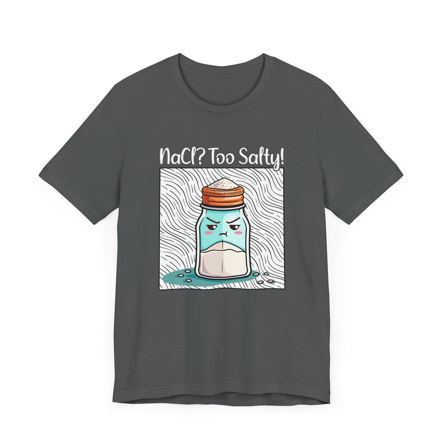 NaCl Too Salty Tee, Chemistry Joke Shirt, Funny Science Pun Top, Periodic Table Humor Tee, Sarcastic Nerd Gift Shirt
