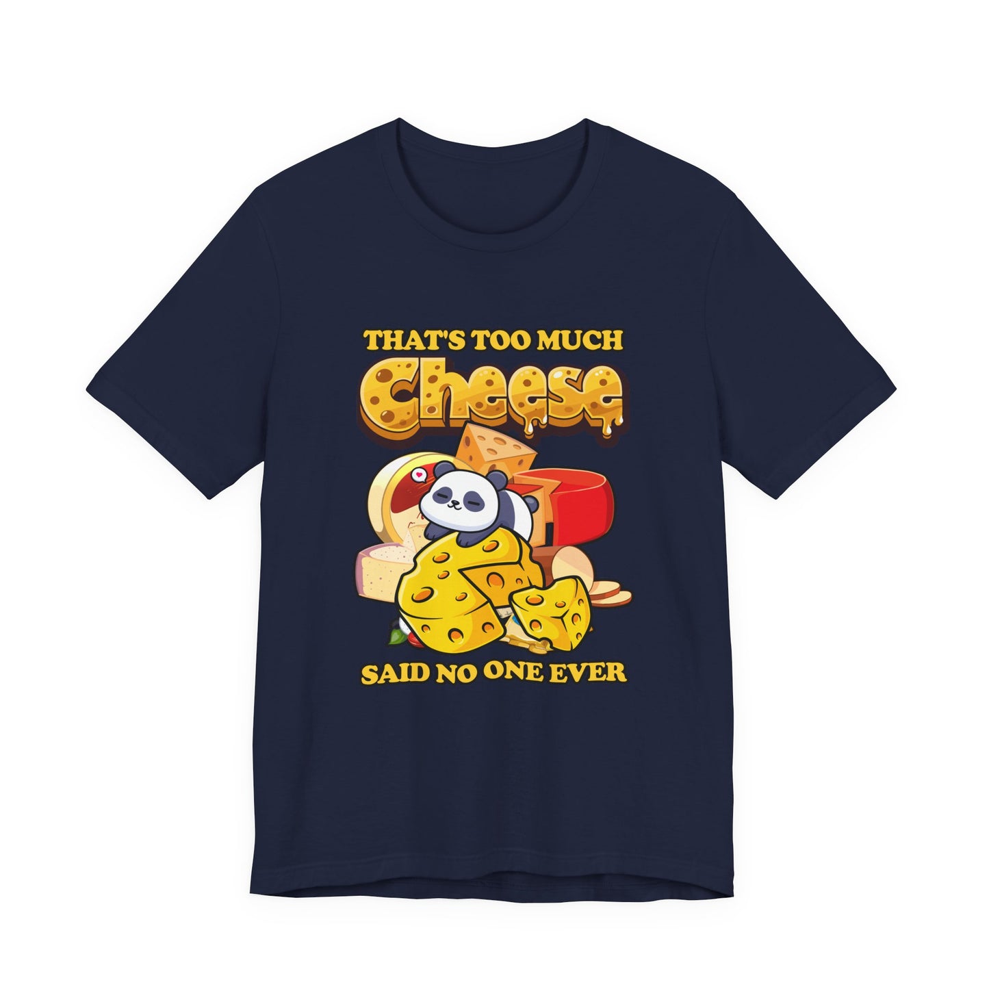 That’s Too Much Cheese Said No One Ever T-Shirt – Adorable Baby Panda and Cheese Graphic Tee