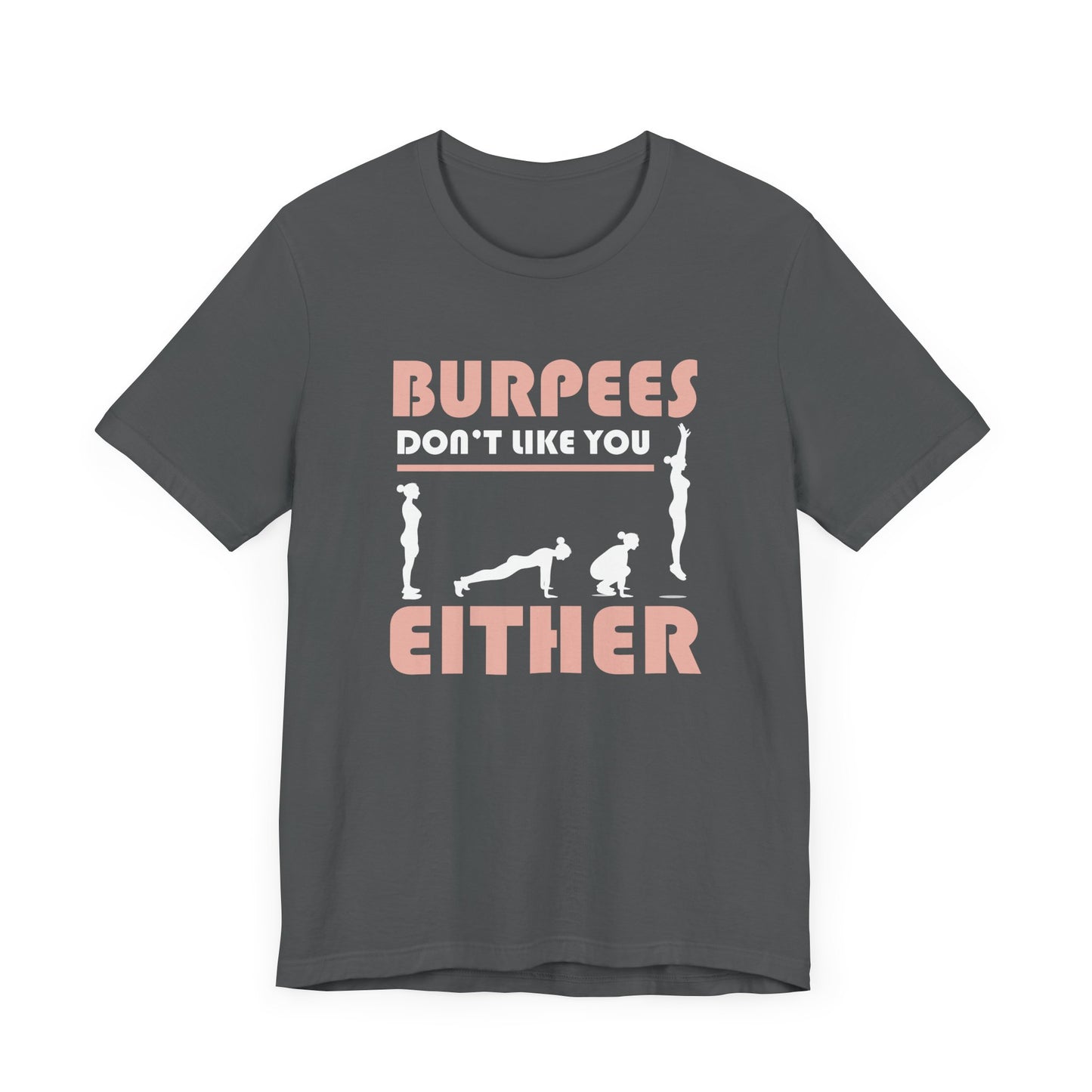 Burpees Don’t Like You Either  Funny Workout Tee for Gym Haters Who Keep Showing Up Anyway With Humor and Sass on Every Rep
