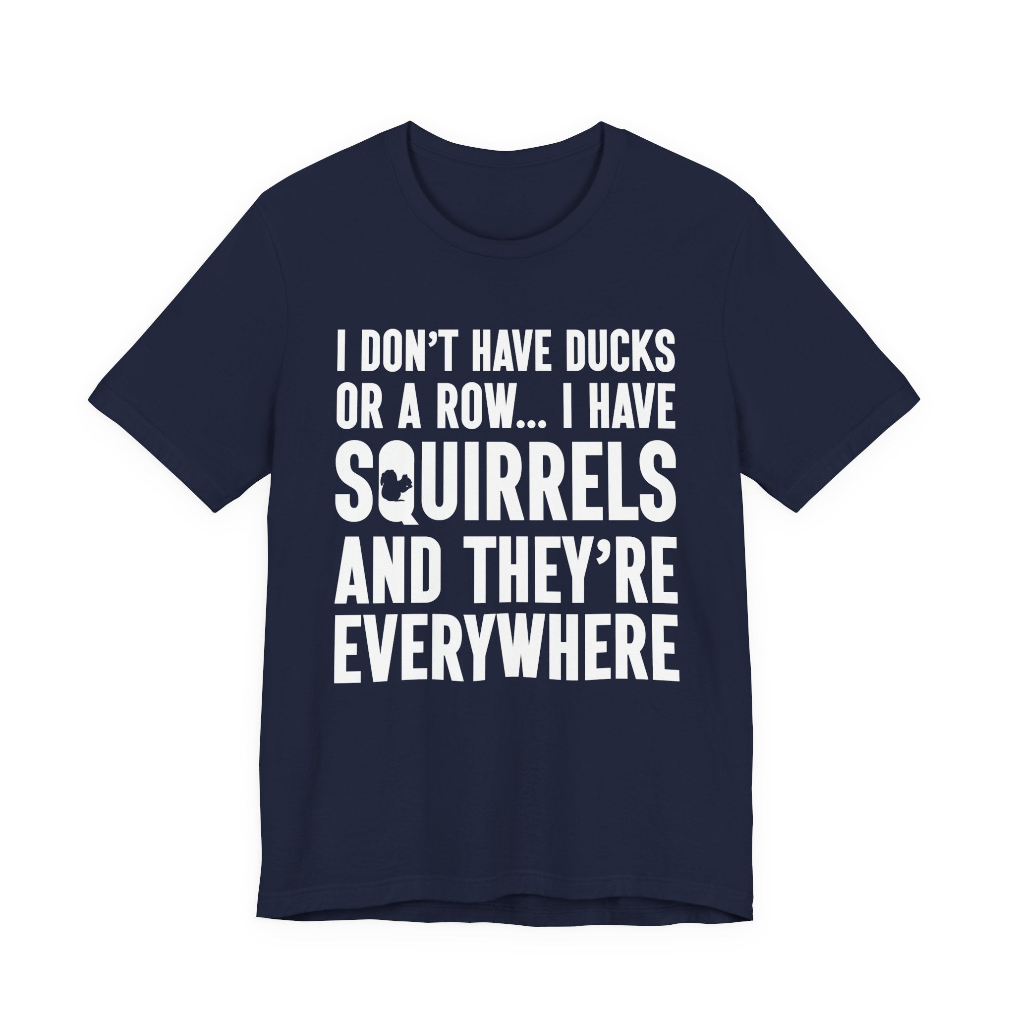 Squirrel Chaos T-Shirt – Funny “I Don’t Have Ducks or a Row” Wildlife Humor Tee