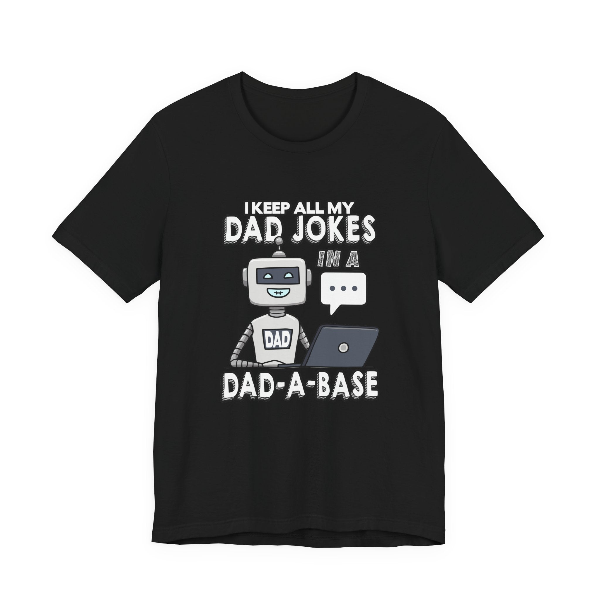 I Keep All My Dad Jokes in a DAD-A-Base Tshirt – Funny Robot with Laptop Graphic