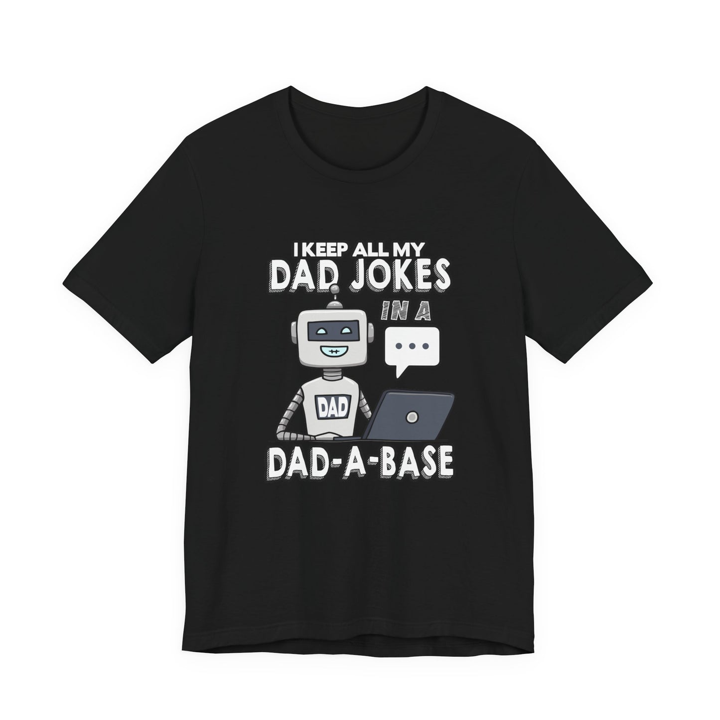 I Keep All My Dad Jokes in a DAD-A-Base Tshirt – Funny Robot with Laptop Graphic