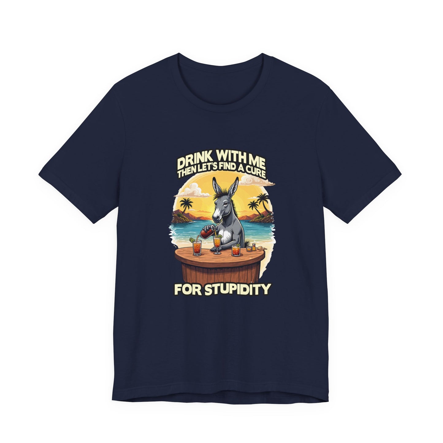 Drink With Me, Then Let’s Find a Cure for Stupidity Tshirt – Funny Donkey Cocktail Beach Design