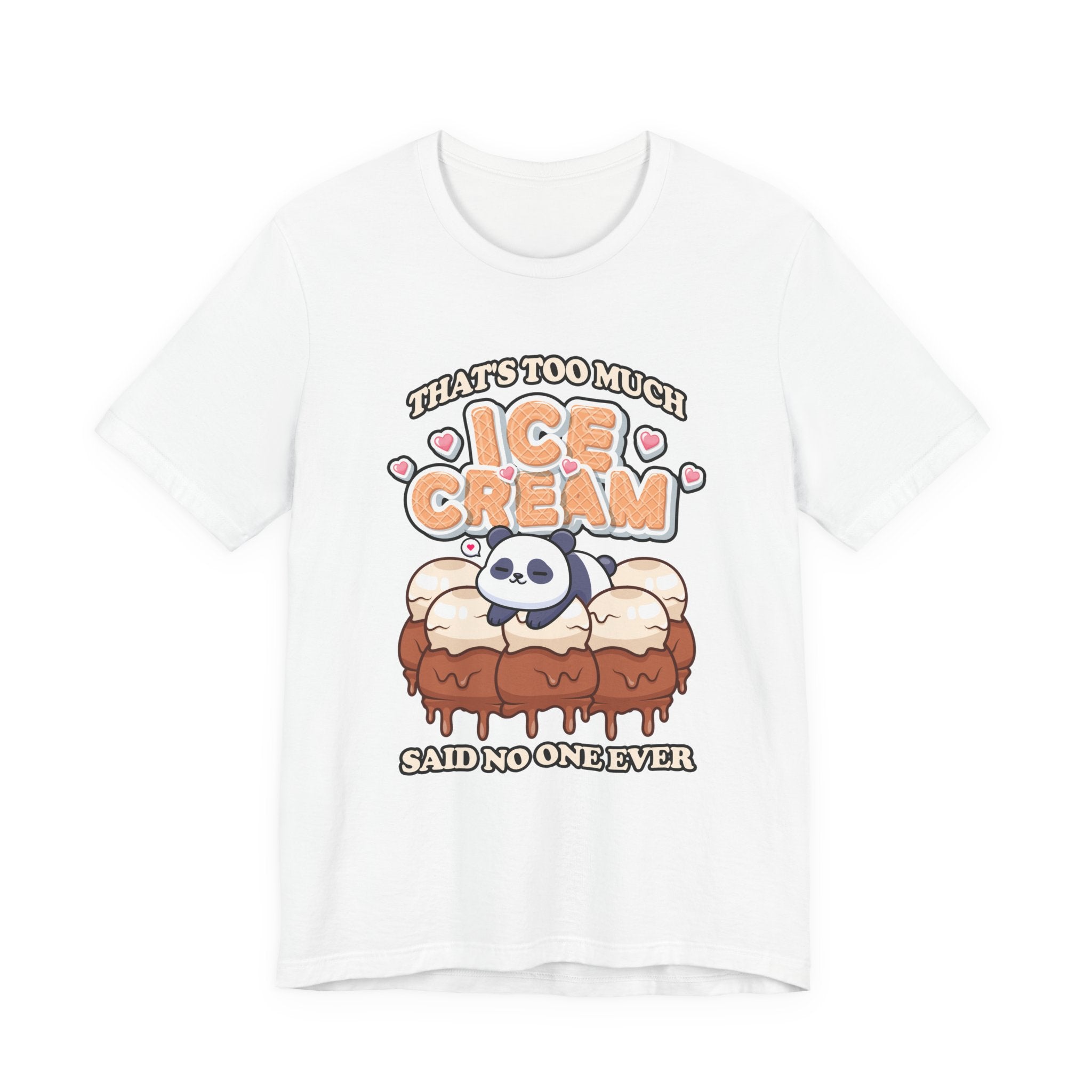 That’s Too Much Ice Cream Said No One Ever T-Shirt – Cute Baby Panda and Ice Cream Scoops Graphic Tee