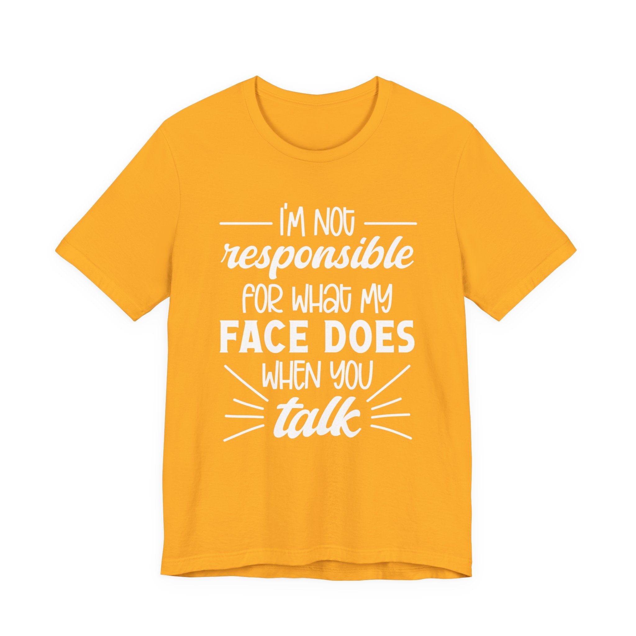Funny Face Reaction T-Shirt – “I’m Not Responsible for What My Face Does When You Talk” Statement Tee