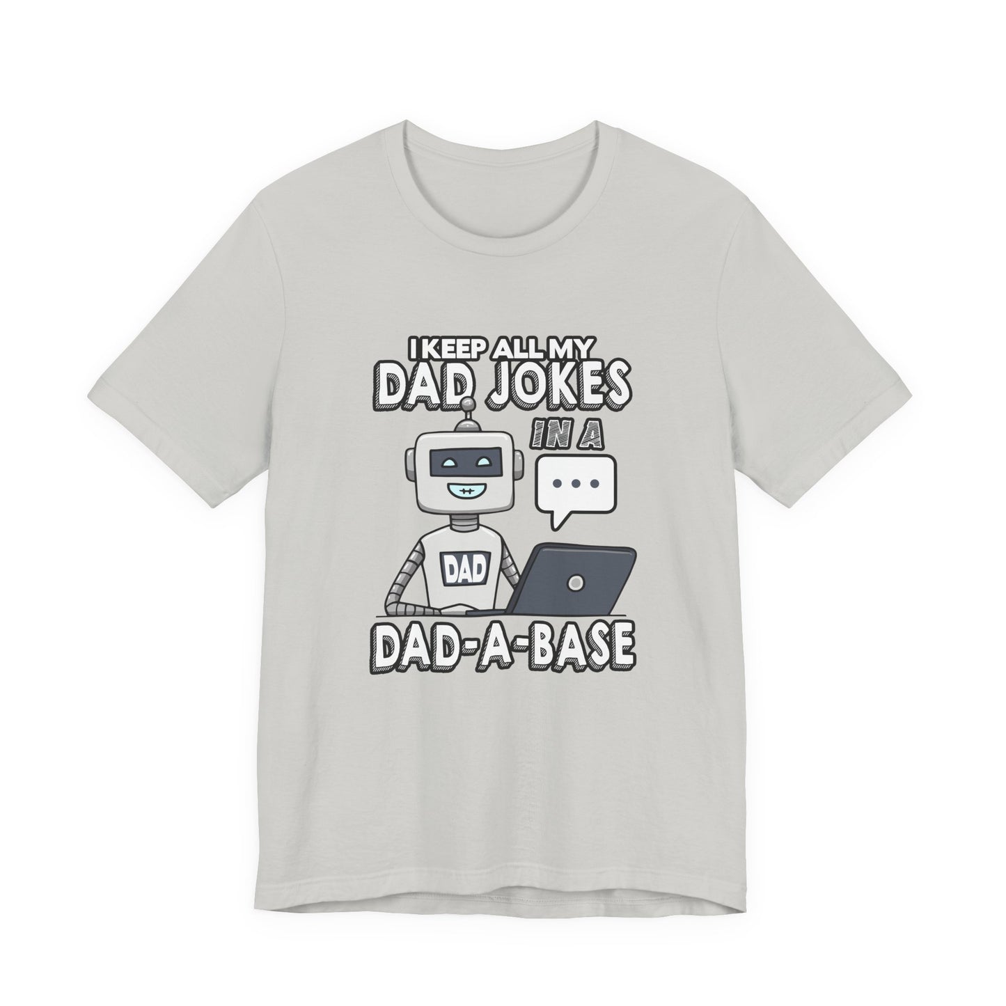 I Keep All My Dad Jokes in a DAD-A-Base Tshirt – Funny Robot with Laptop Graphic