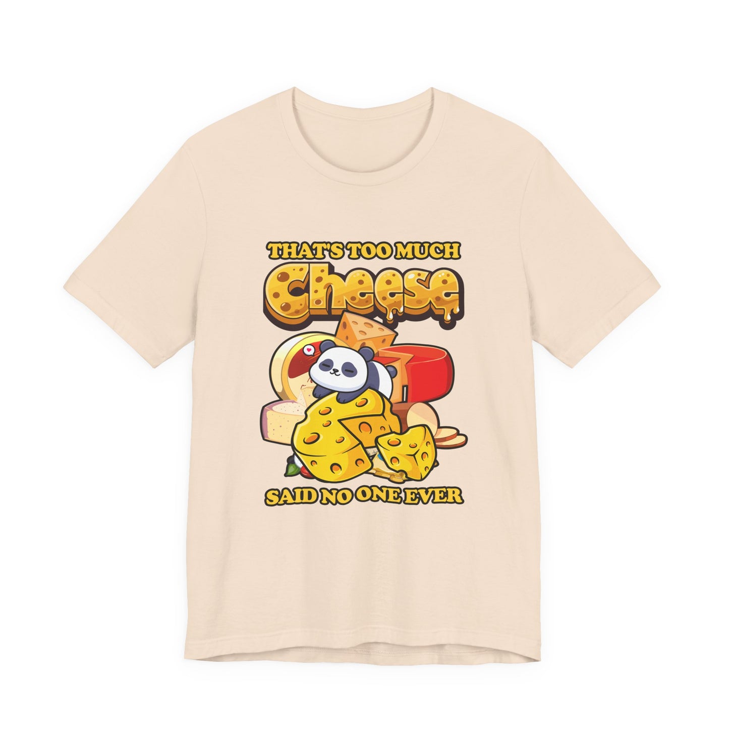 That’s Too Much Cheese Said No One Ever T-Shirt – Adorable Baby Panda and Cheese Graphic Tee