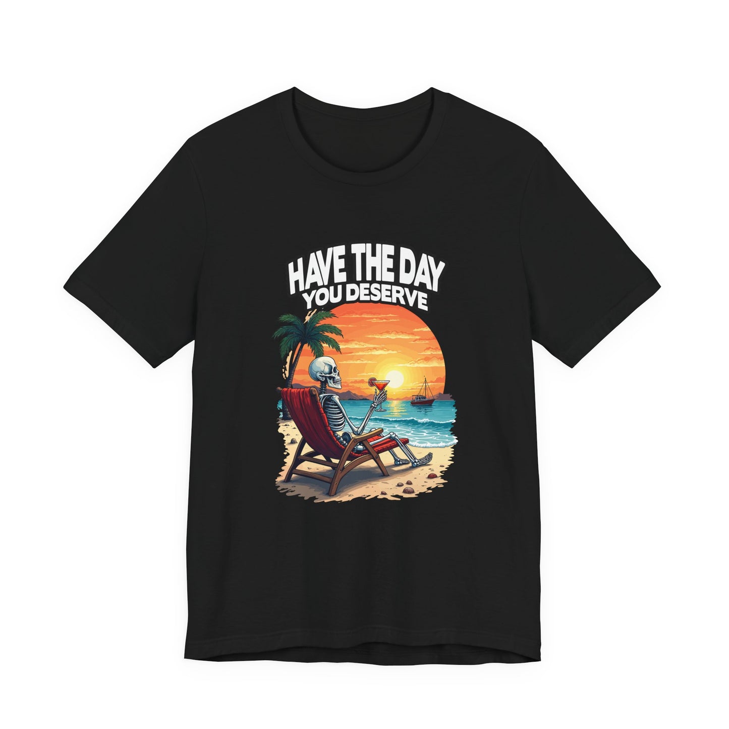 Have the Day You Deserve Tshirt – Relaxing Skeleton with Drink on Beach Sunset