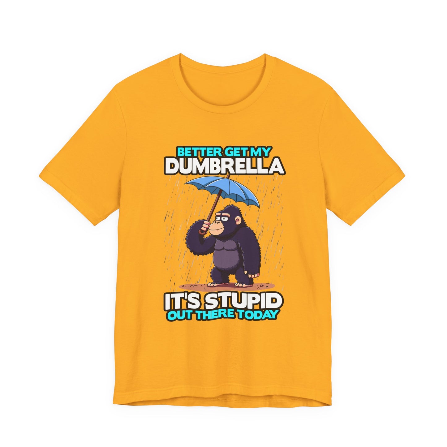 Better Get My Dumbrella Tshirt – Stressed Gorilla with Umbrella in the Rain