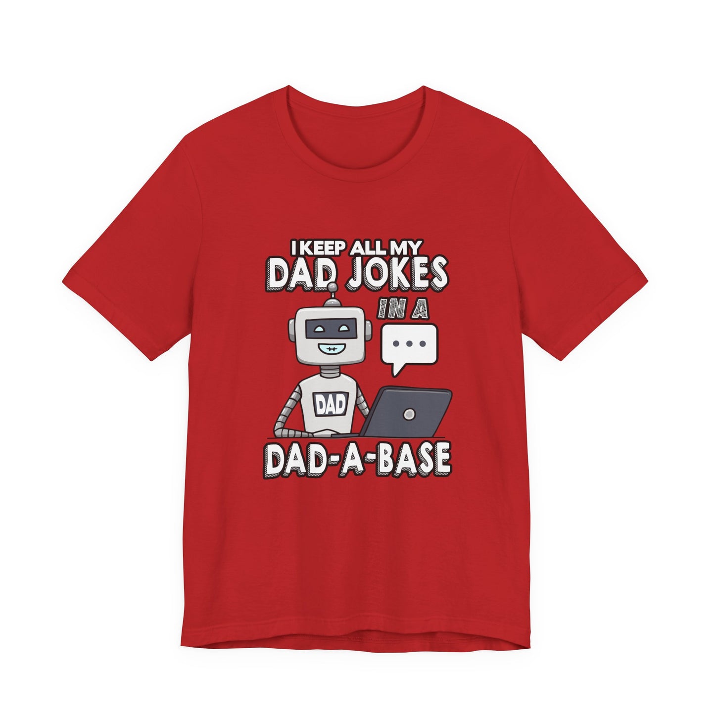 I Keep All My Dad Jokes in a DAD-A-Base Tshirt – Funny Robot with Laptop Graphic