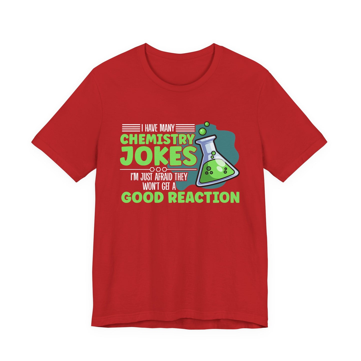 I Have Many Chemistry Jokes – Afraid of a Bad Reaction Tshirt
