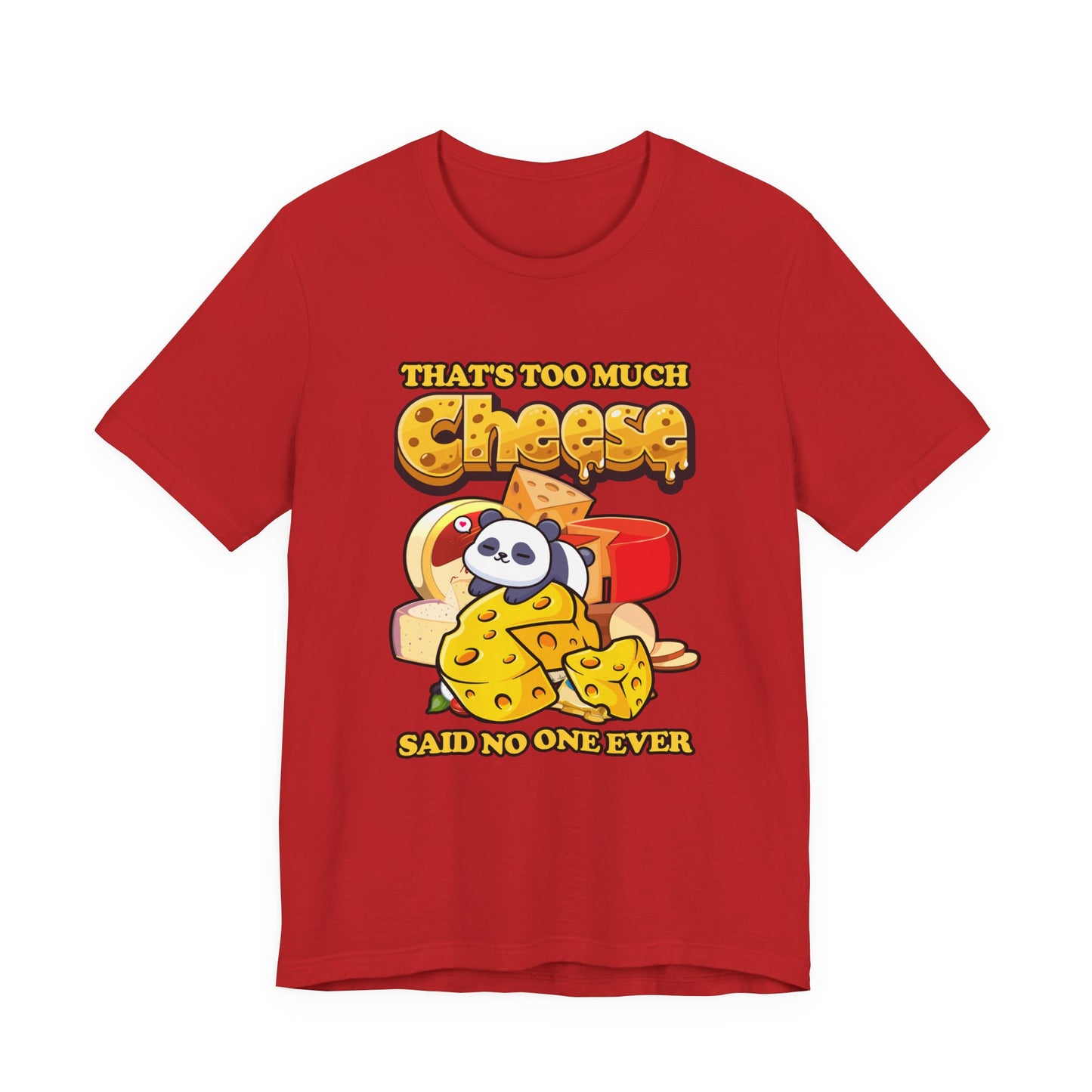 That’s Too Much Cheese Said No One Ever T-Shirt – Adorable Baby Panda and Cheese Graphic Tee