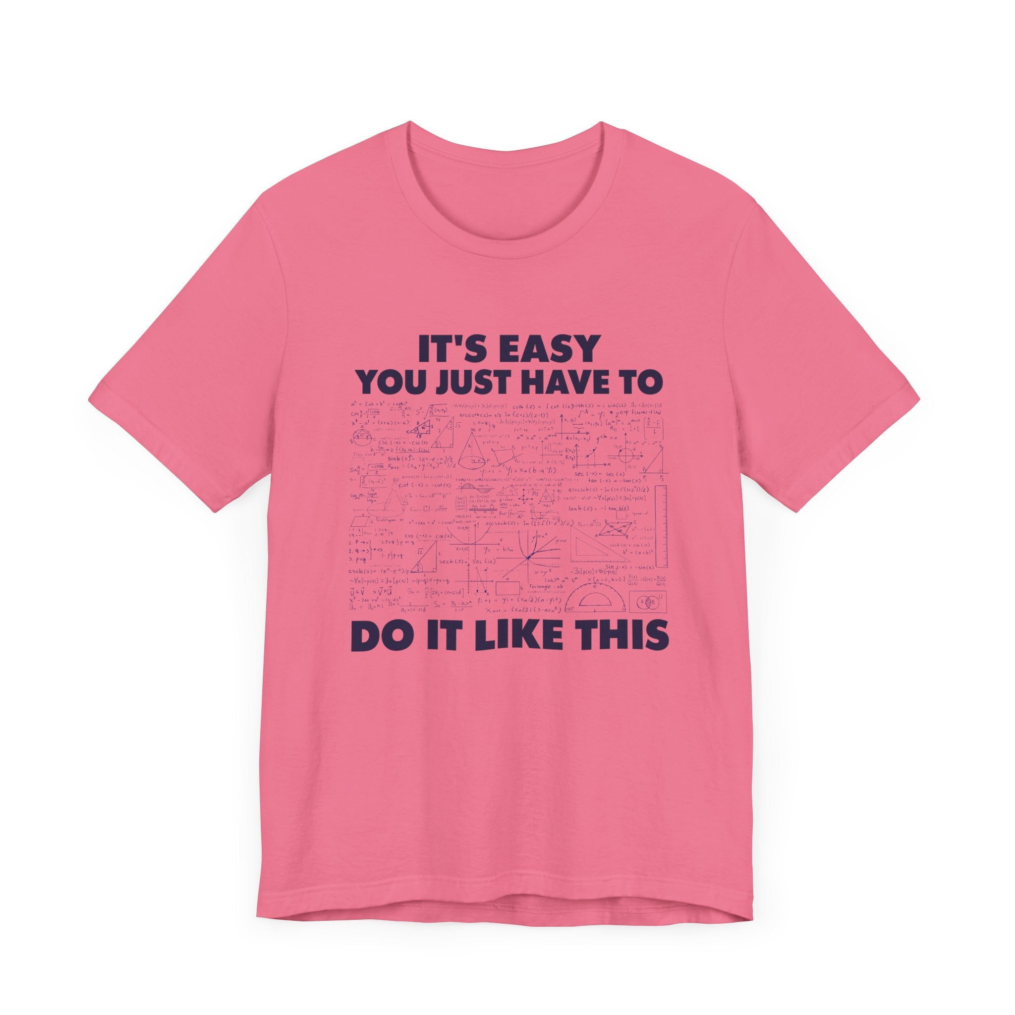 It’s Easy, You Just Have to Do It Like This T-Shirt – Funny Math Equation Graphic Tee