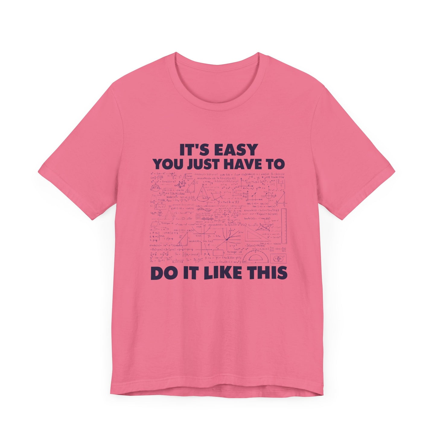It’s Easy, You Just Have to Do It Like This T-Shirt – Funny Math Equation Graphic Tee