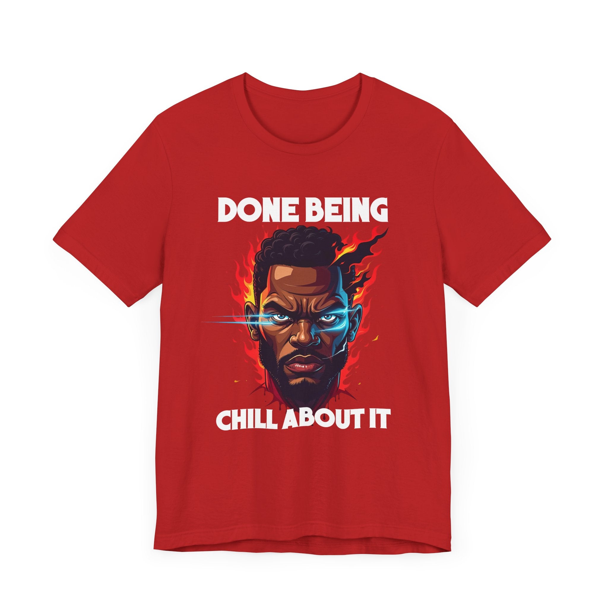 Done Being Chill About It – Serious human face with Fire Background Graphic T-Shirt
