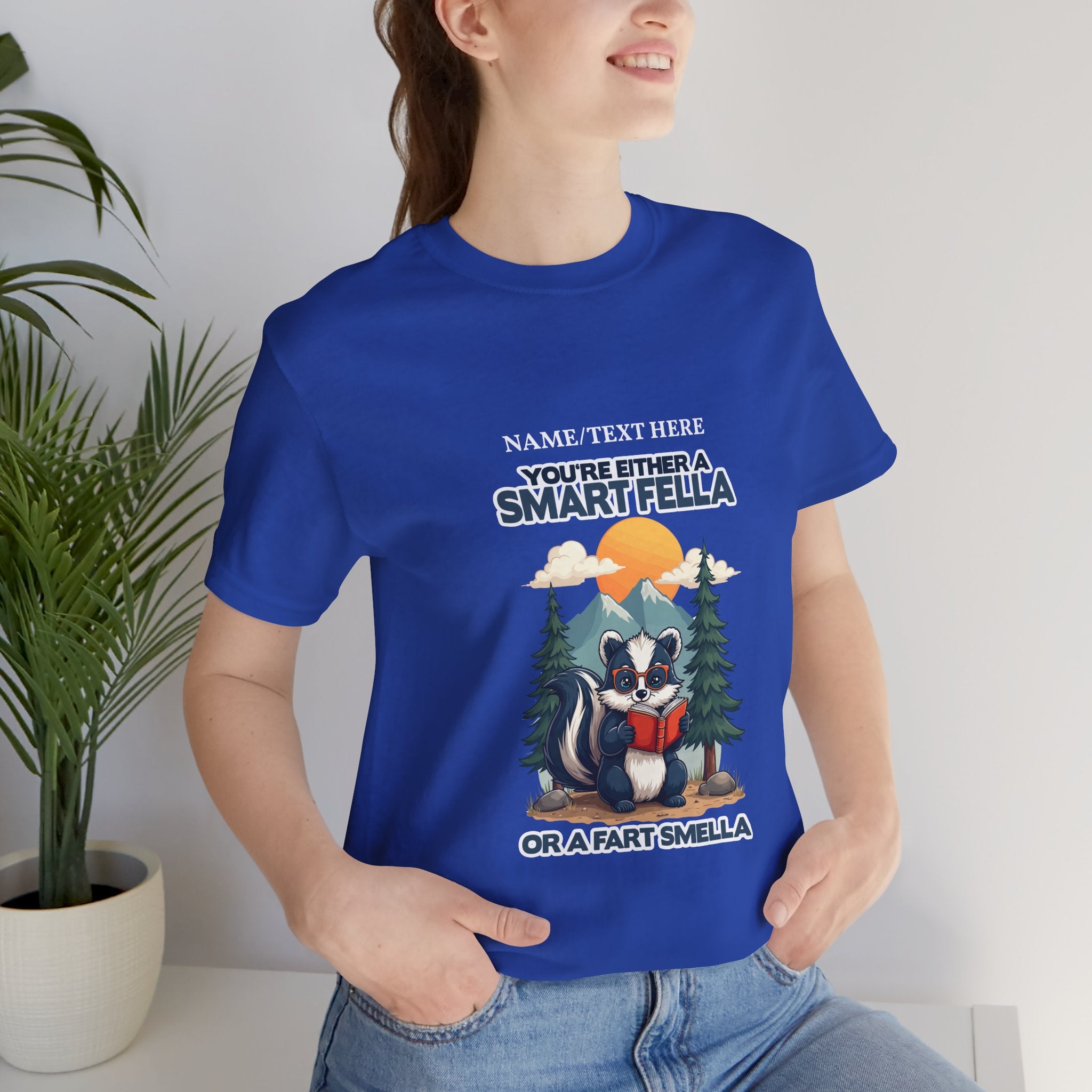 Custom T-Shirt - You're Either a Smart Fella or a Fart Smella Tshirt