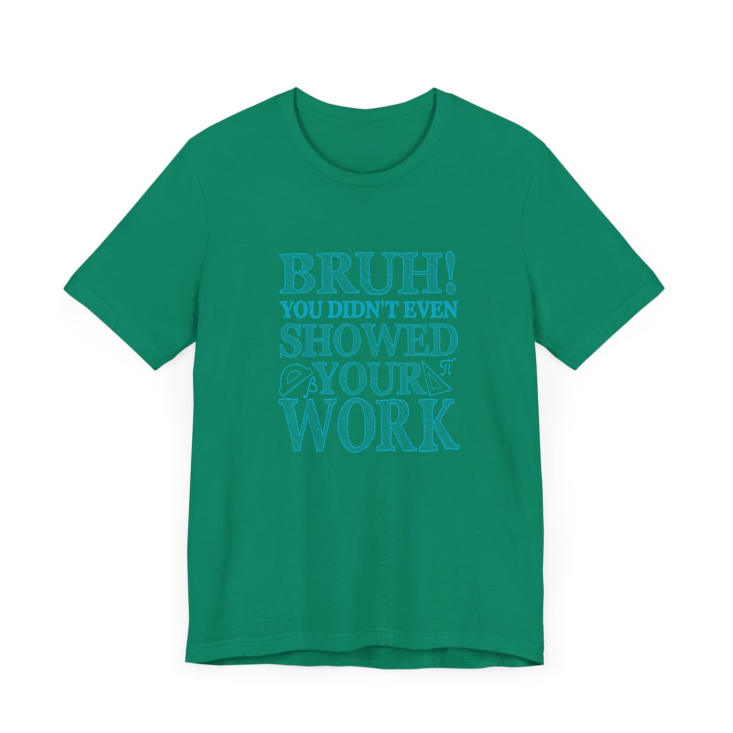 Funny Math Grading T-Shirt – Bruh! You Didn’t Show Your Work