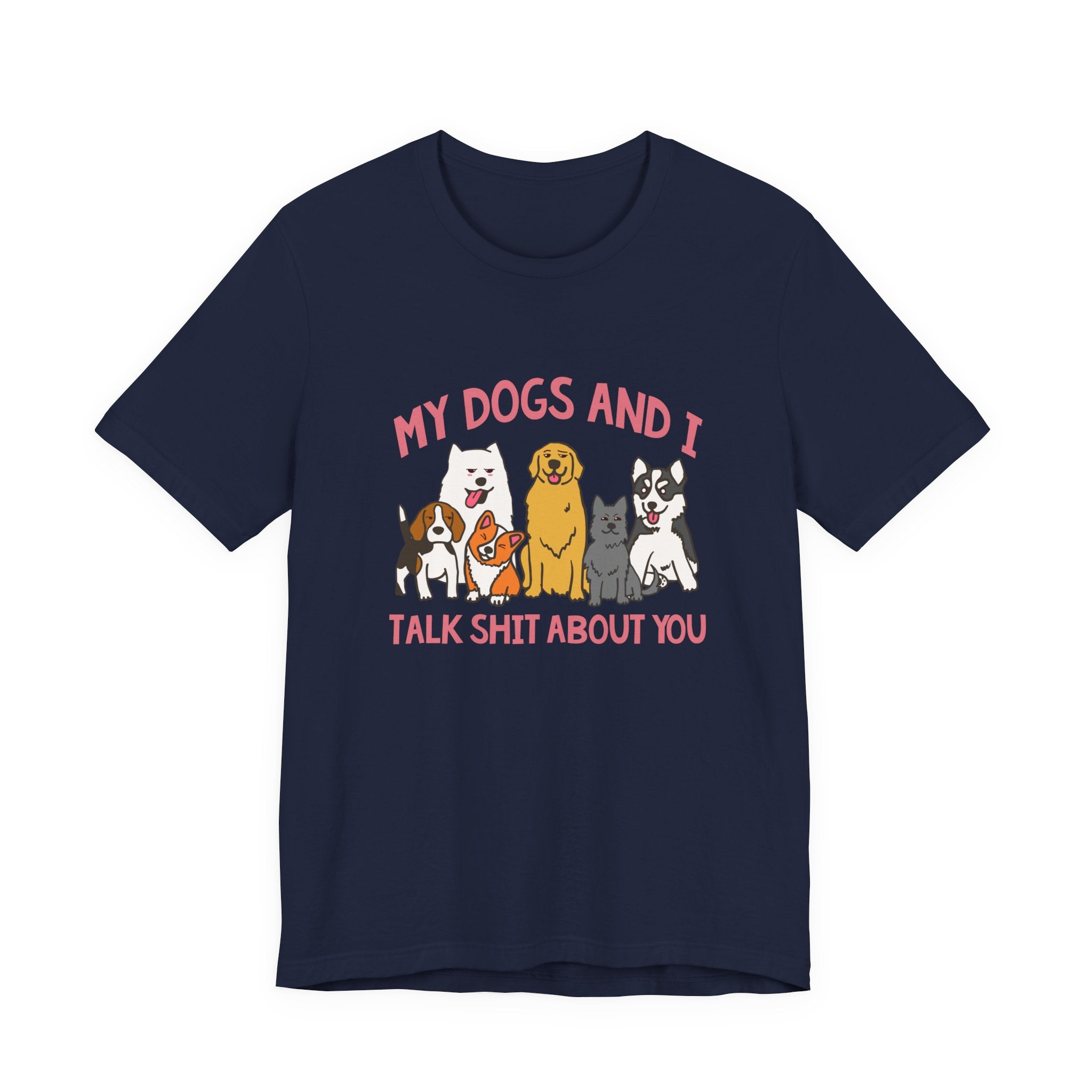 My Dogs And I Talk Shit Tshirt Group of Dogs Funny Sarcastic Text Design
