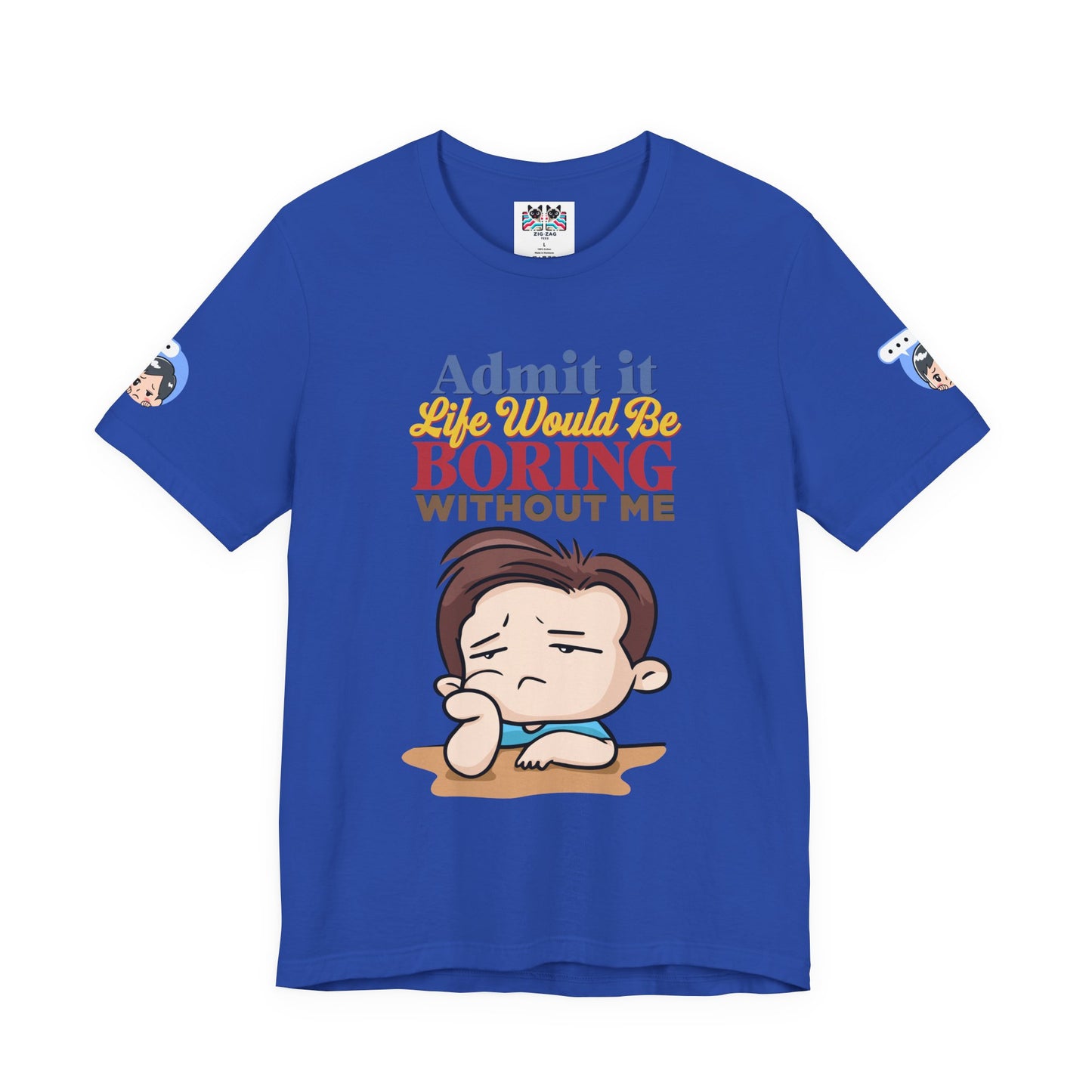 Admit It Life Would Be Boring Without Me T-Shirt – Funny Confidence Humor Graphic Tee