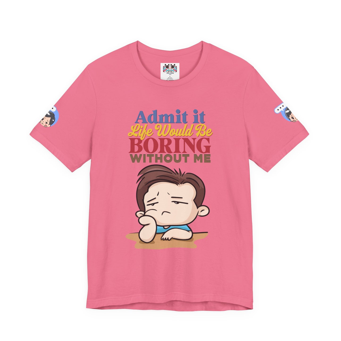 Admit It Life Would Be Boring Without Me T-Shirt – Funny Confidence Humor Graphic Tee