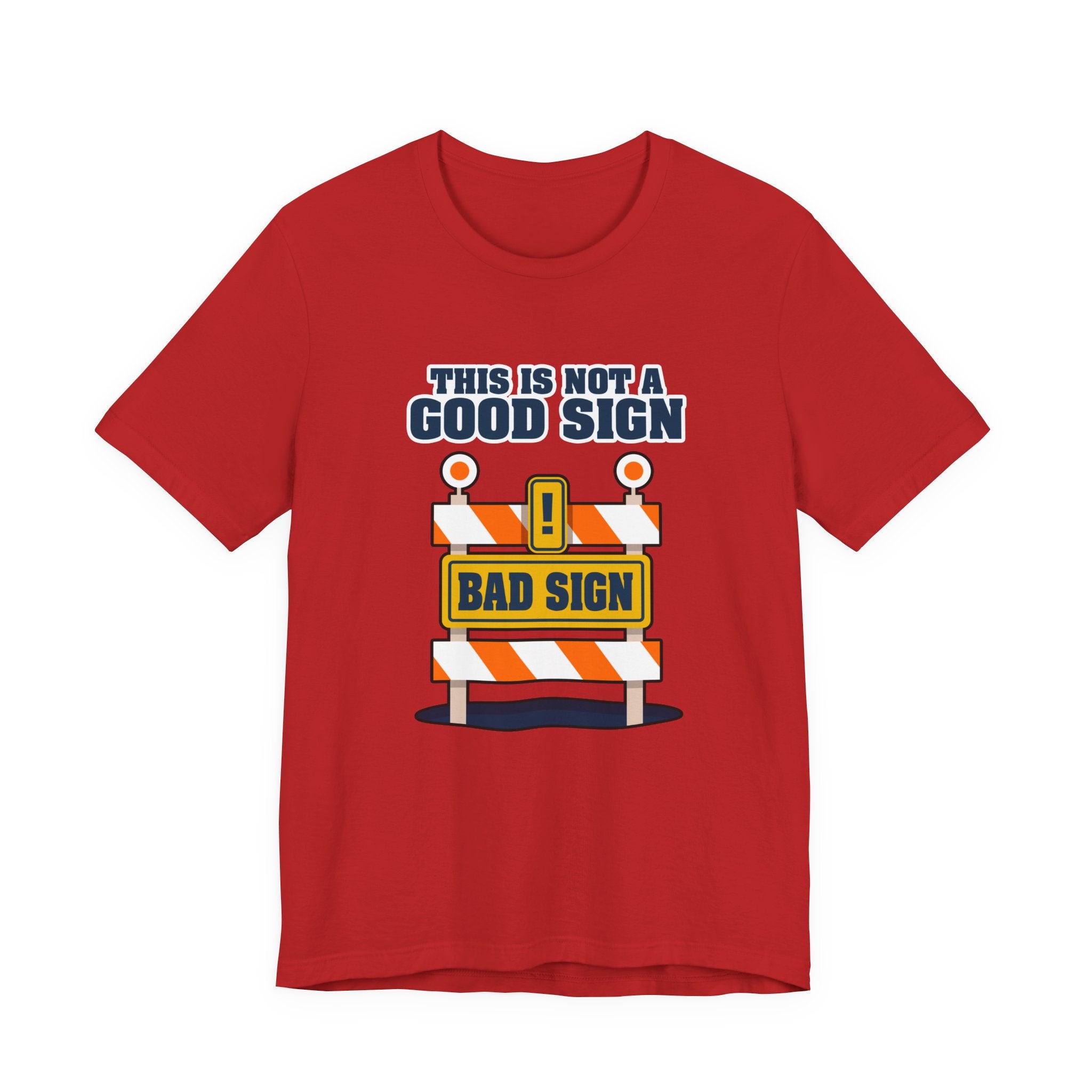 Sarcasm, humor and attitude -  Bold public saftey "Bad Sign" alert This Is Not A Good Sign Tshirt design