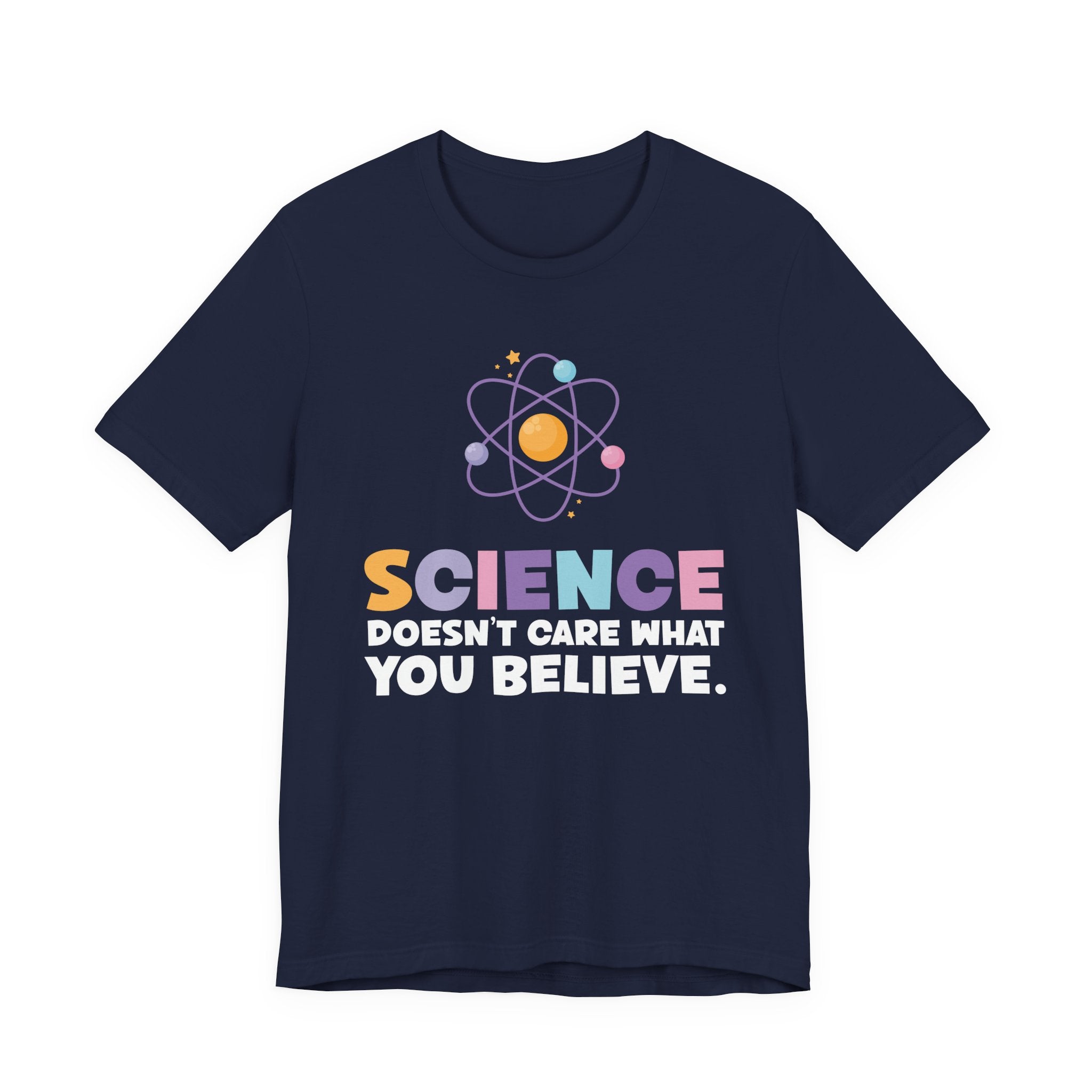Science Doesn’t Care What You Believe T-Shirt – Atom Graphic STEM Statement Tee