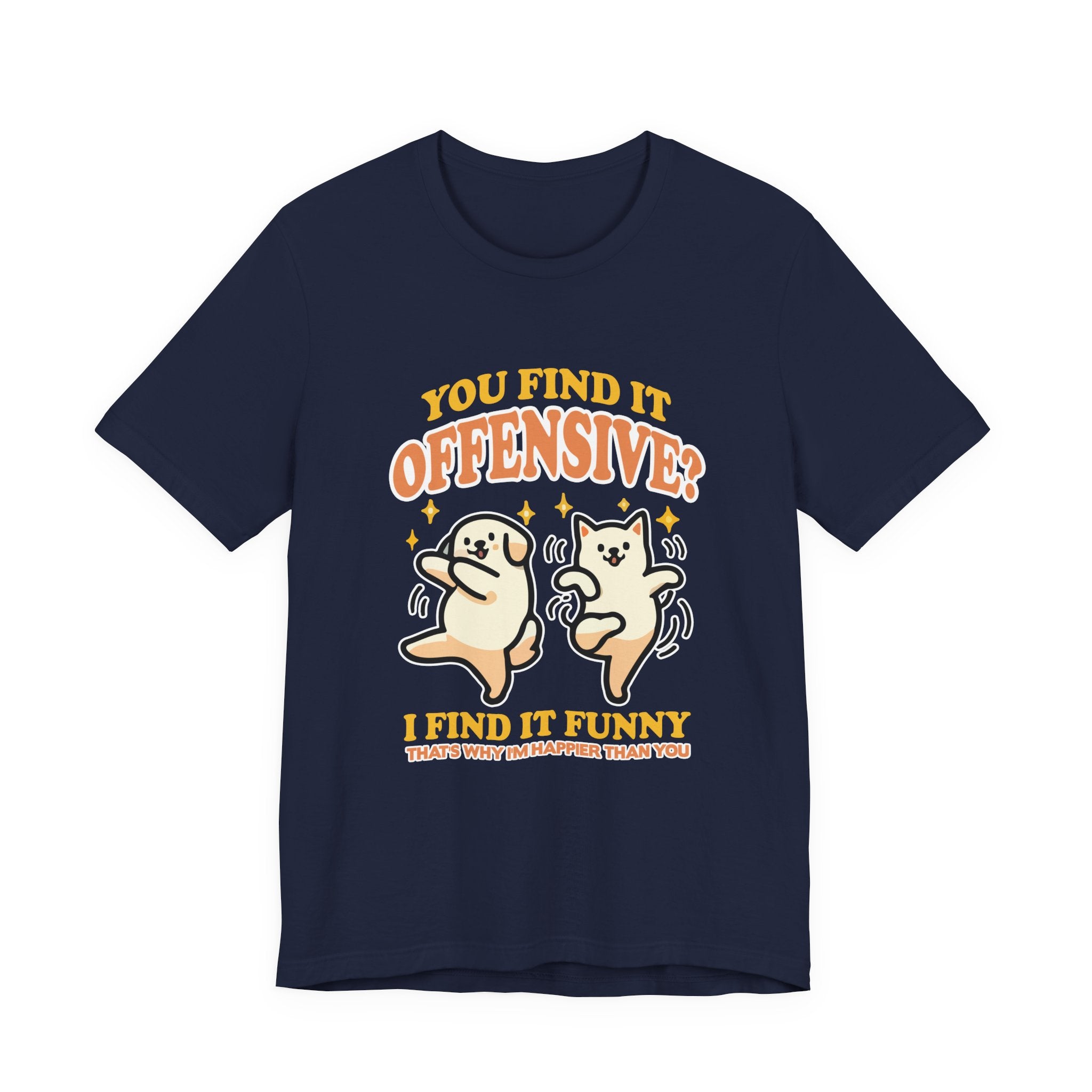 You Find It Offensive? I Find It Funny T-Shirt – Happy Dancing Cat and Dog Humor Graphic Tee