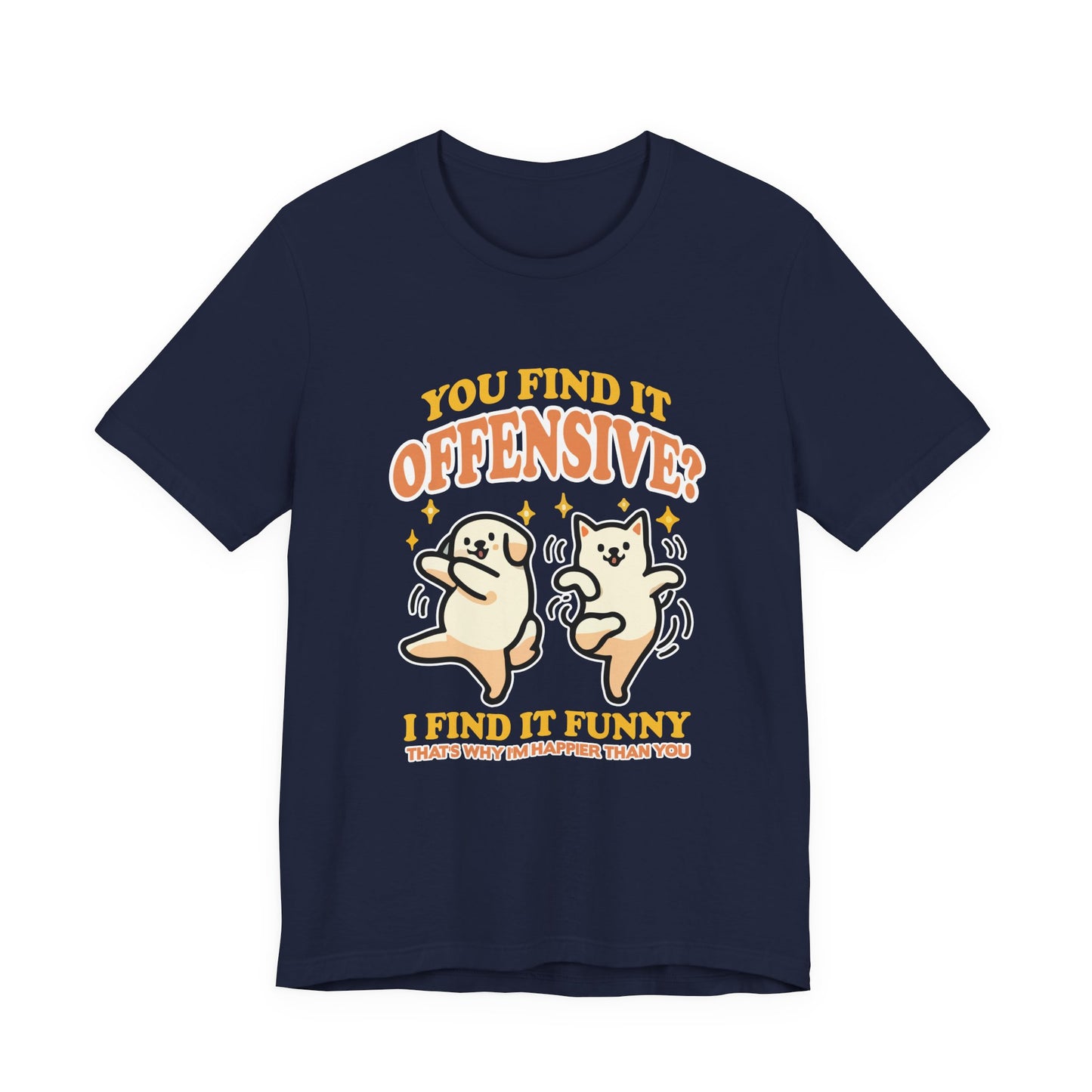 You Find It Offensive? I Find It Funny T-Shirt – Happy Dancing Cat and Dog Humor Graphic Tee