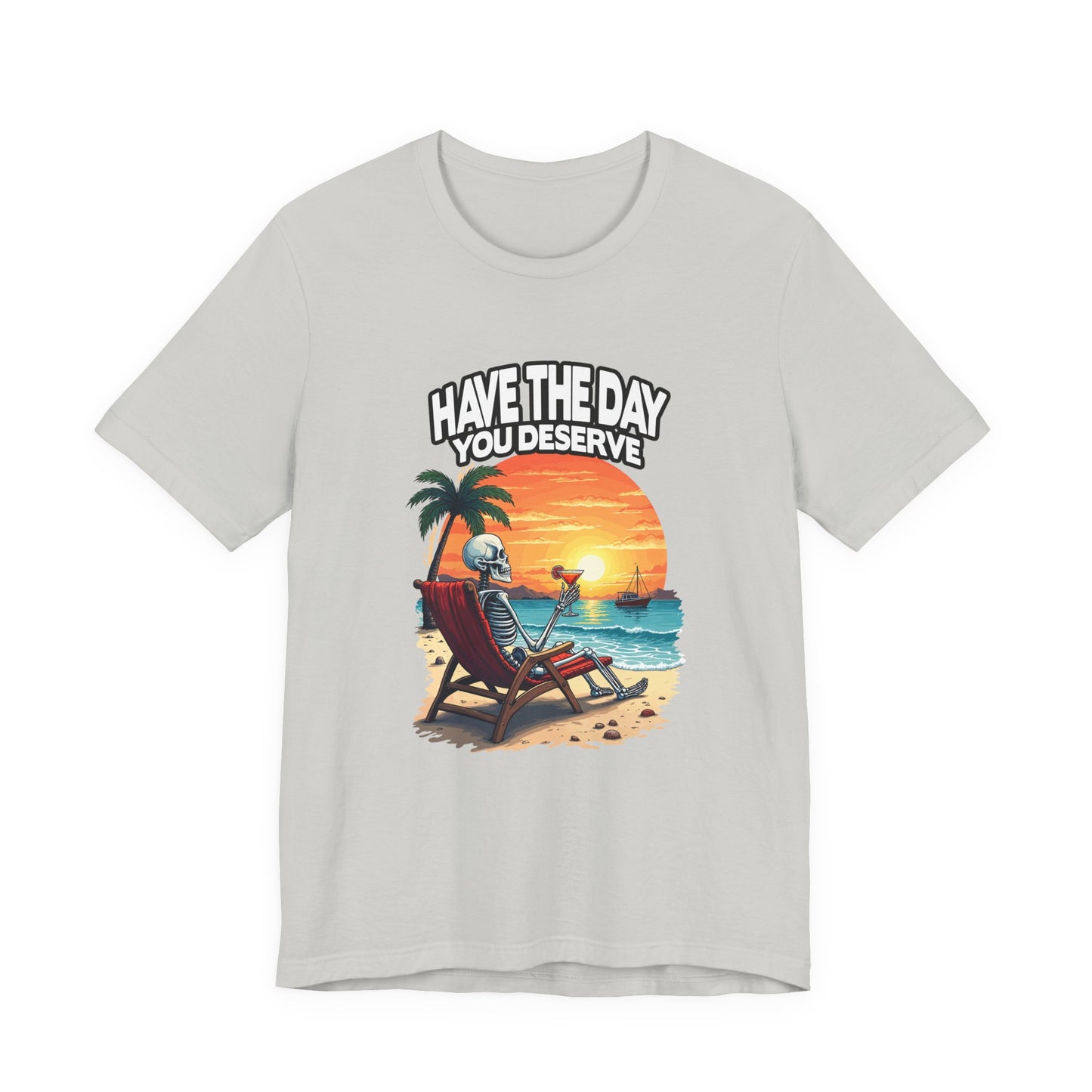 Have the Day You Deserve Tshirt – Relaxing Skeleton with Drink on Beach Sunset