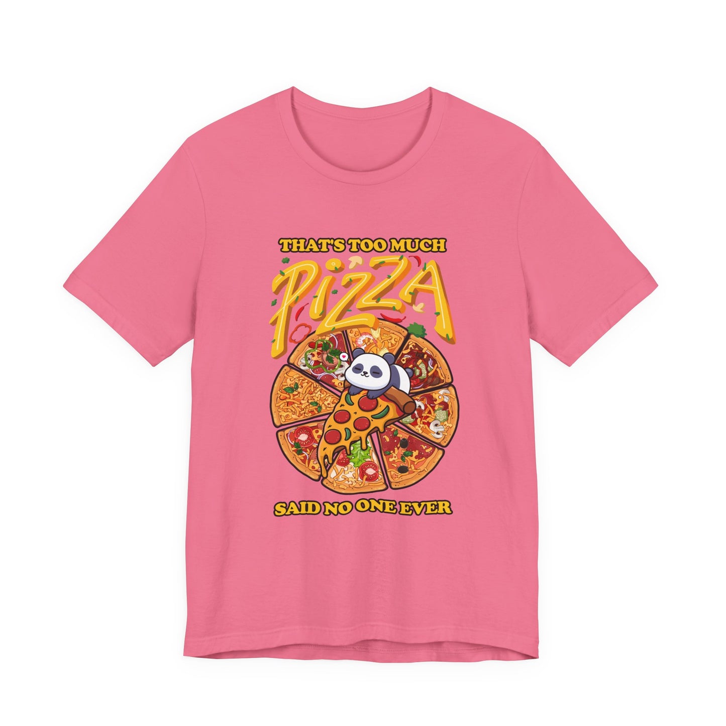 That’s Too Much Pizza Said No One Ever T-Shirt – Adorable Baby Panda and Pizza Slices Graphic Tee