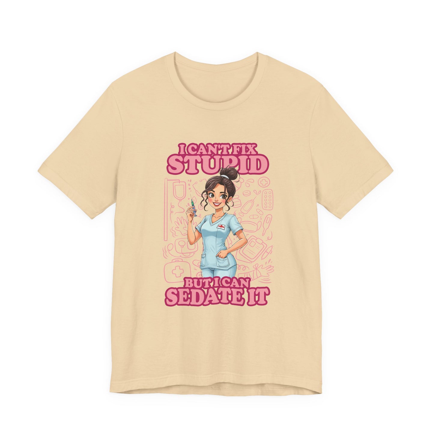 I Can't Fix Stupid But I Can Sedate It Tshirt – Funny Nurse with Syringe Graphic