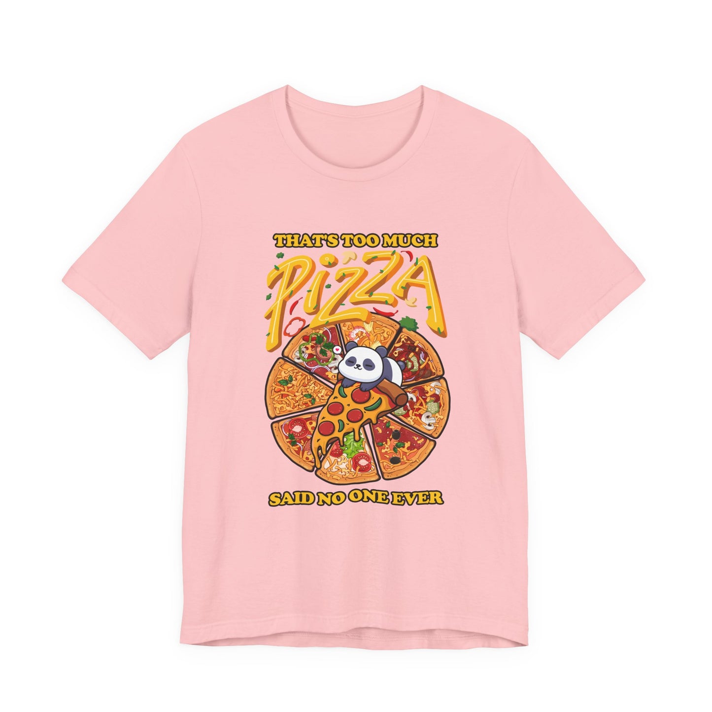 That’s Too Much Pizza Said No One Ever T-Shirt – Adorable Baby Panda and Pizza Slices Graphic Tee