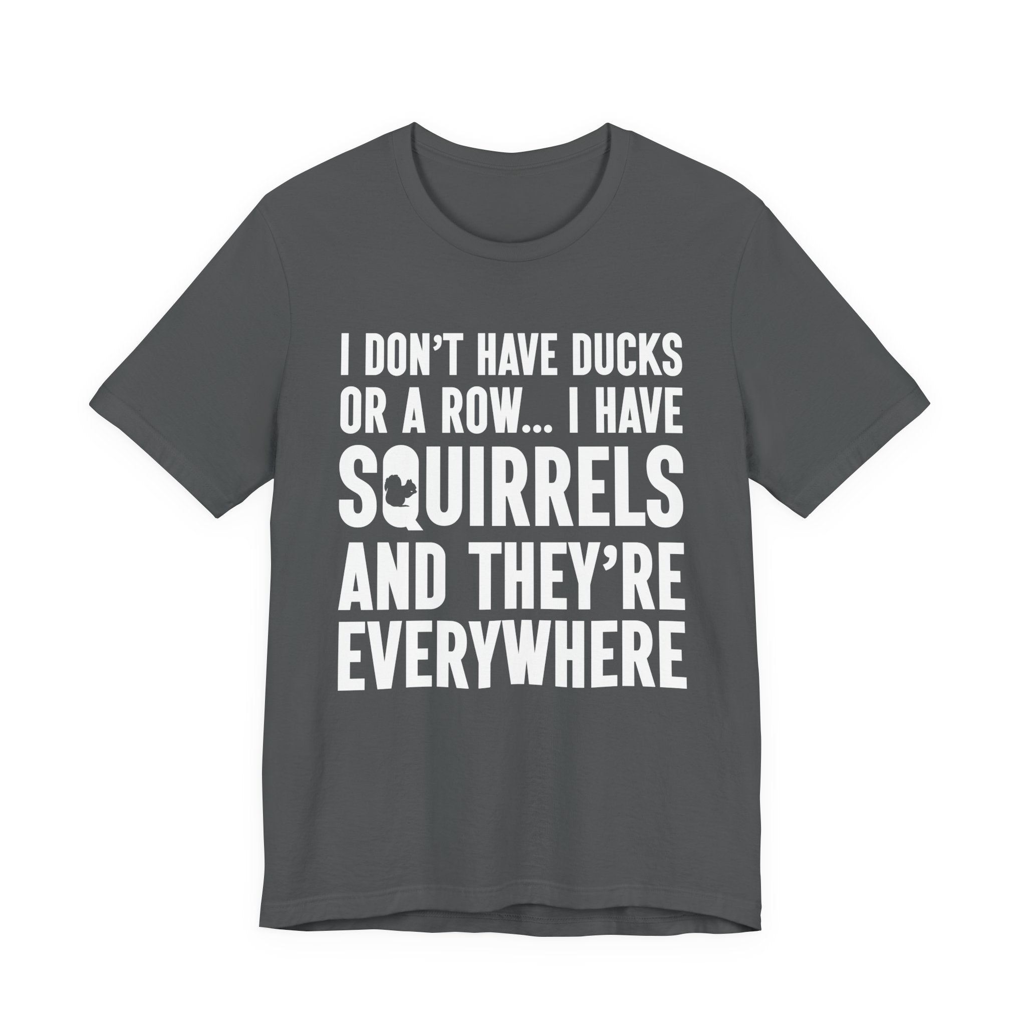 Squirrel Chaos T-Shirt – Funny “I Don’t Have Ducks or a Row” Wildlife Humor Tee