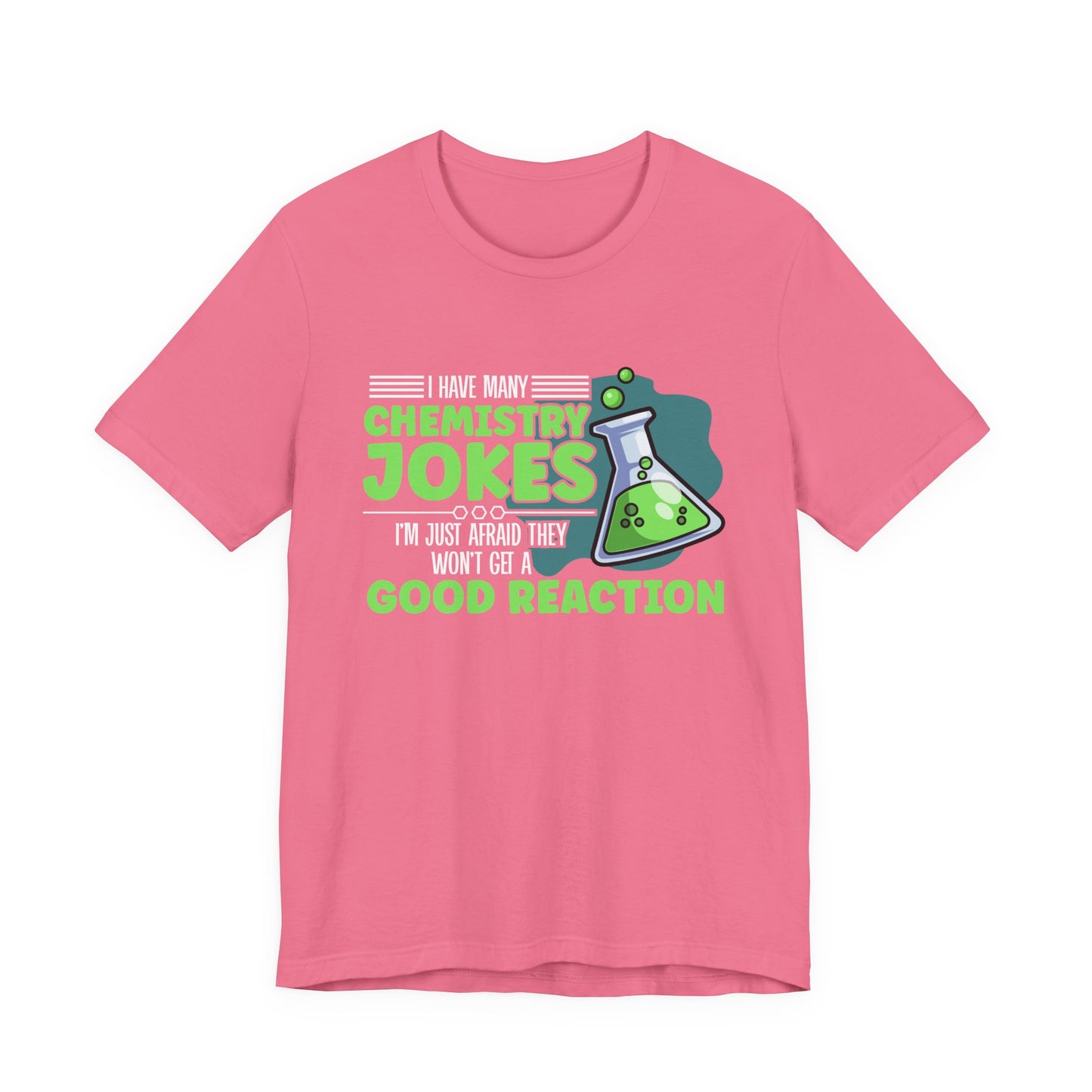 I Have Many Chemistry Jokes – Afraid of a Bad Reaction Tshirt