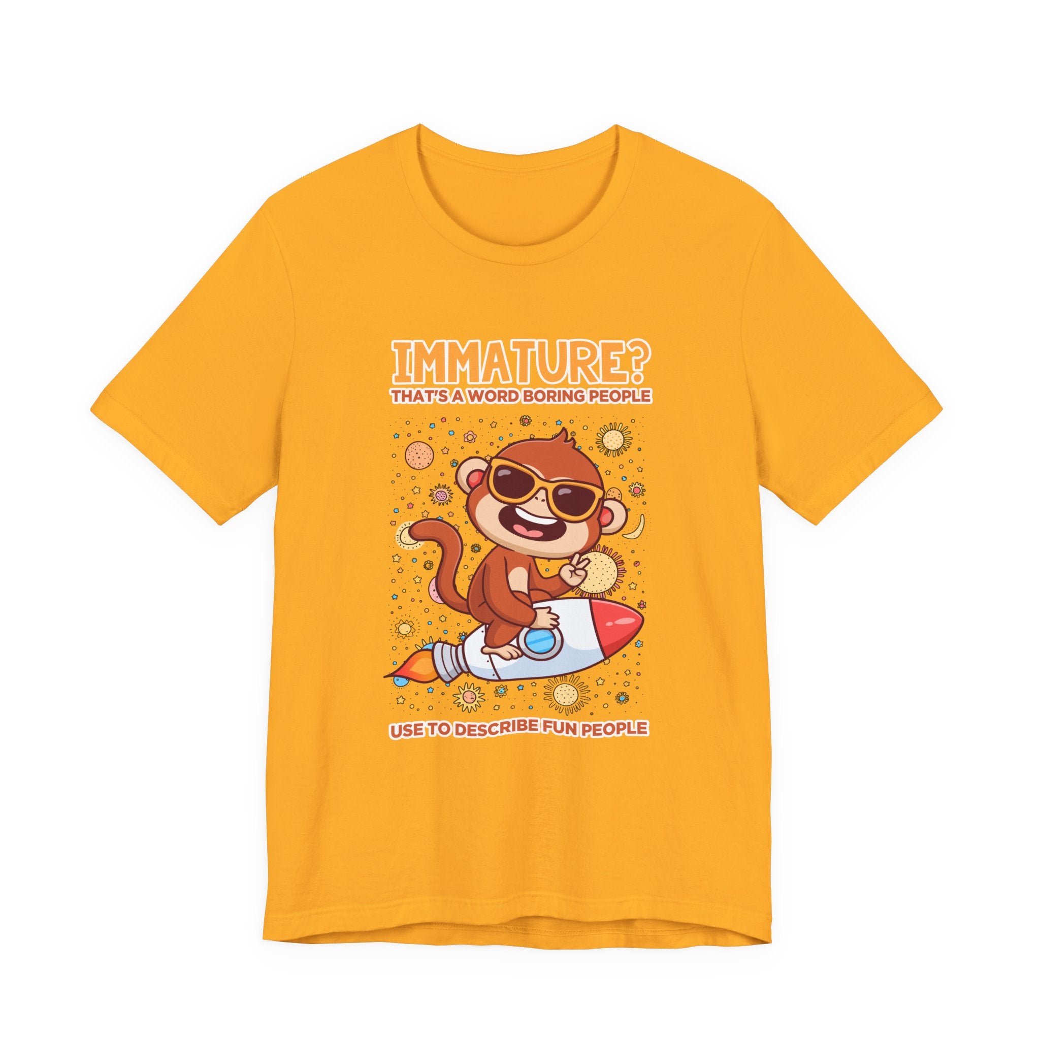 Immature? That’s a Word Boring People Use T-Shirt – Space Monkey Rocket Humor Tee