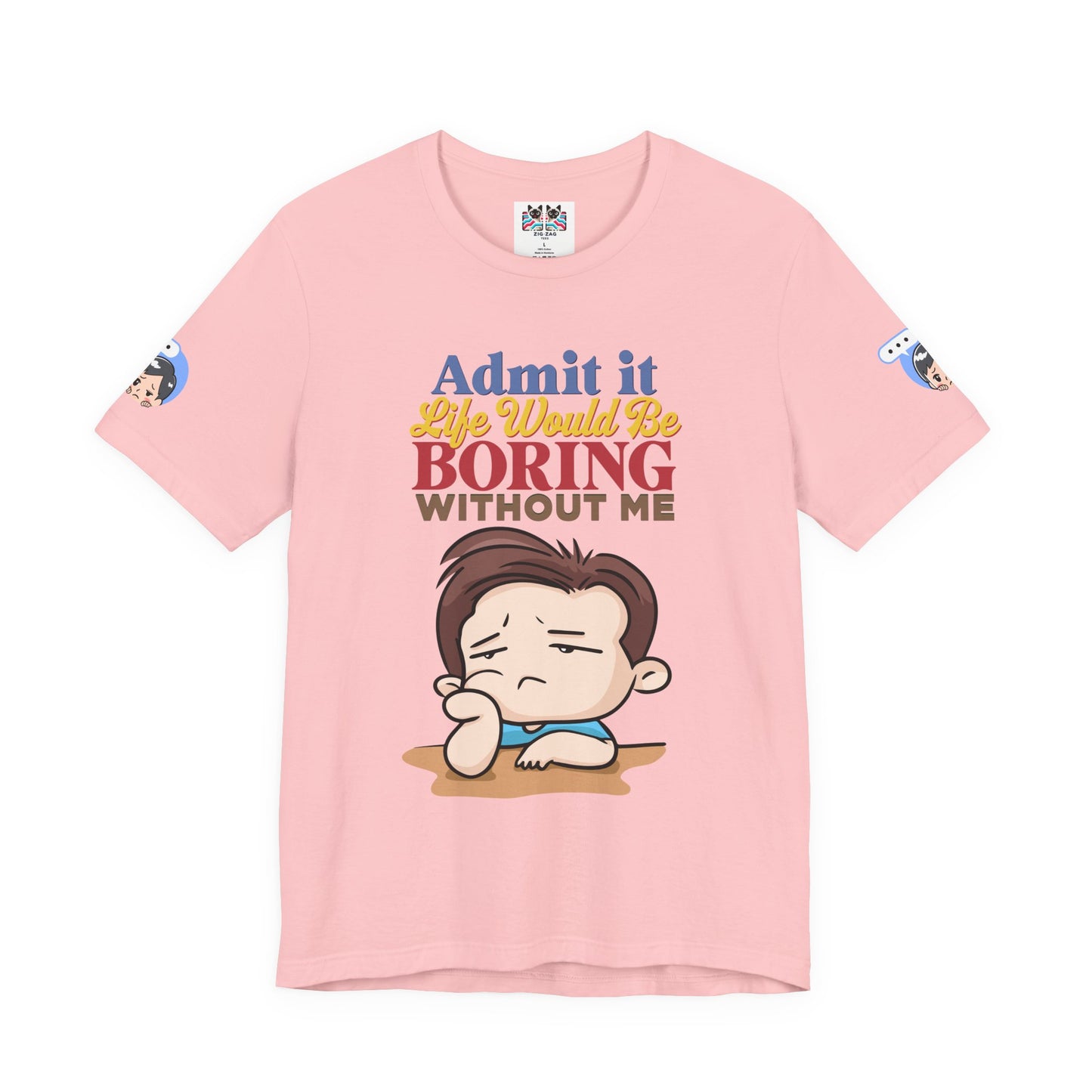 Admit It Life Would Be Boring Without Me T-Shirt – Funny Confidence Humor Graphic Tee