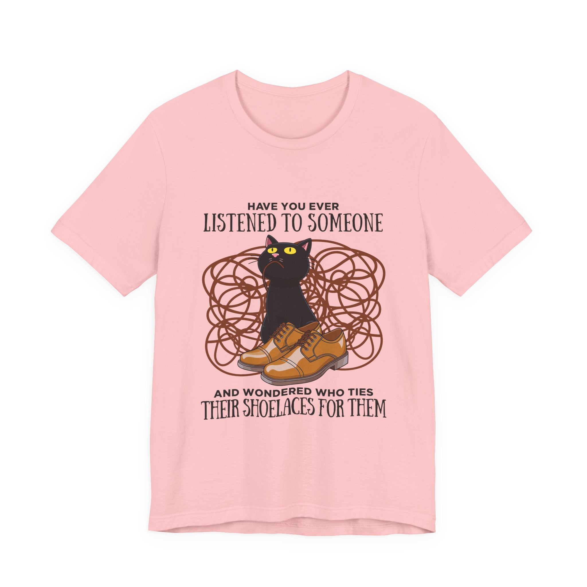 Have You Ever Listened to Someone Tshirt – Black Cat Surrounded by Shoelaces with Shoe Graphic