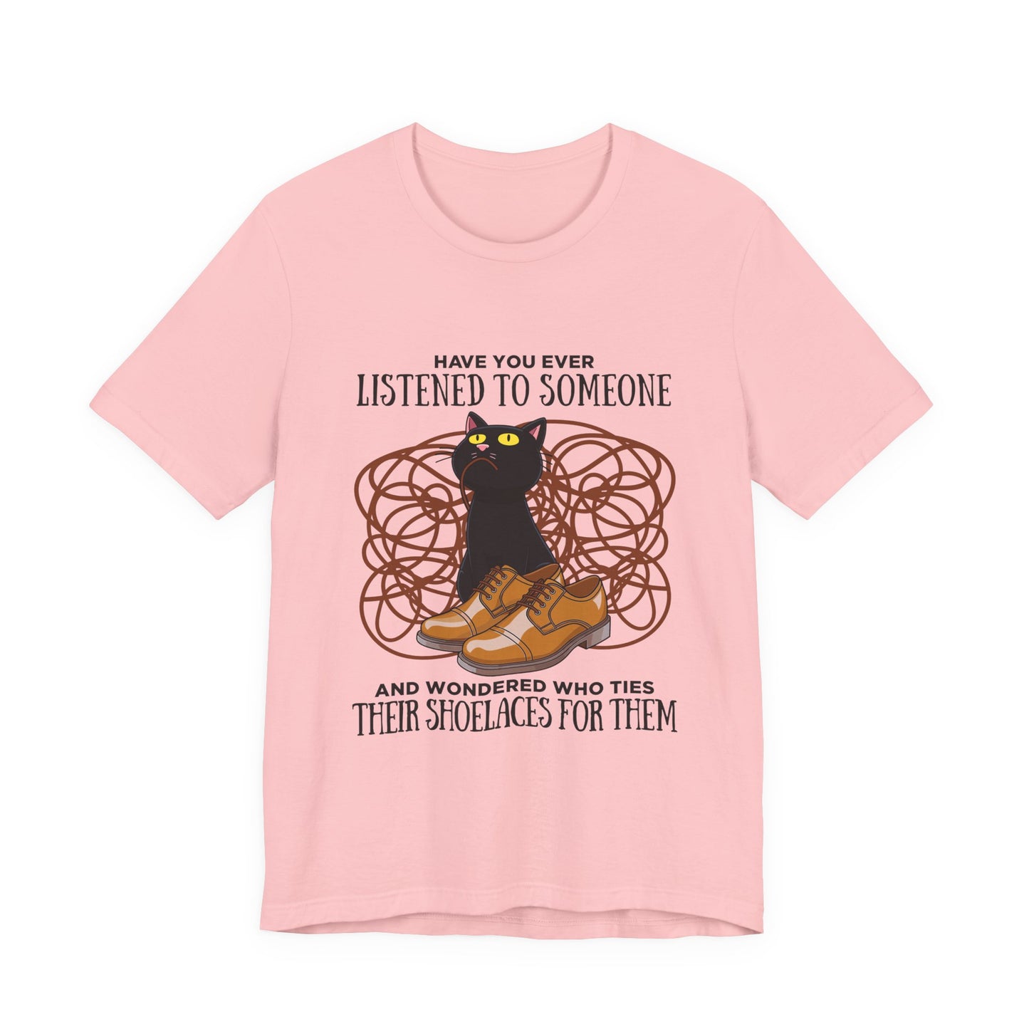 Have You Ever Listened to Someone Tshirt – Black Cat Surrounded by Shoelaces with Shoe Graphic