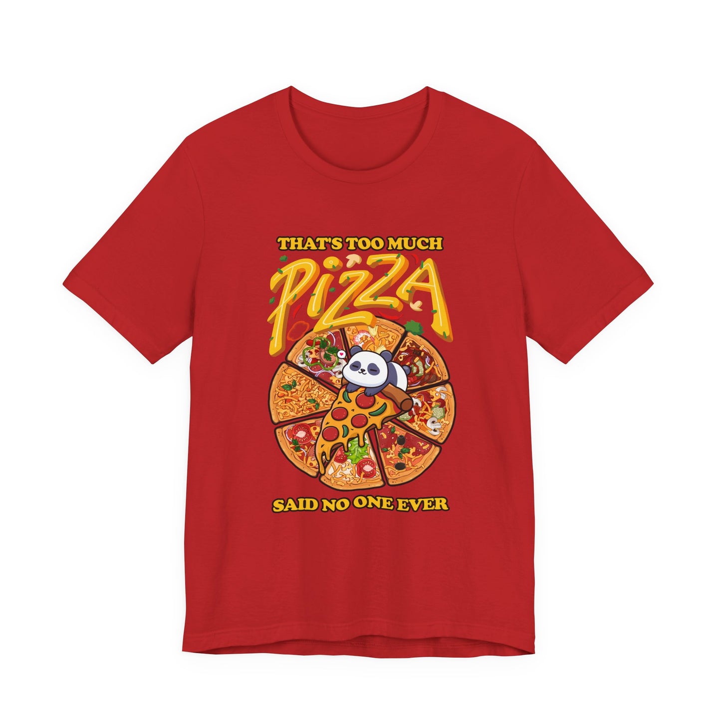 That’s Too Much Pizza Said No One Ever T-Shirt – Adorable Baby Panda and Pizza Slices Graphic Tee