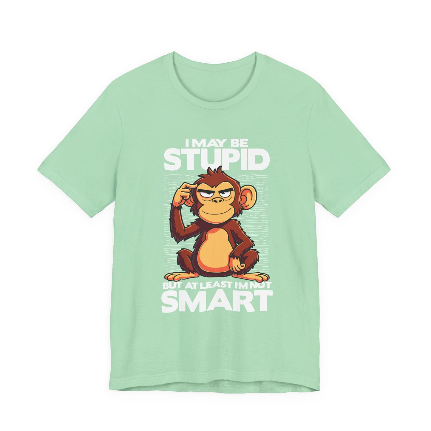 I May Be Stupid But At Least I'm Now Smart Tshirt – Thoughtful Sitting Monkey Graphic